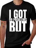 I GOT 99 PROBLEMS BUT T-Shirt