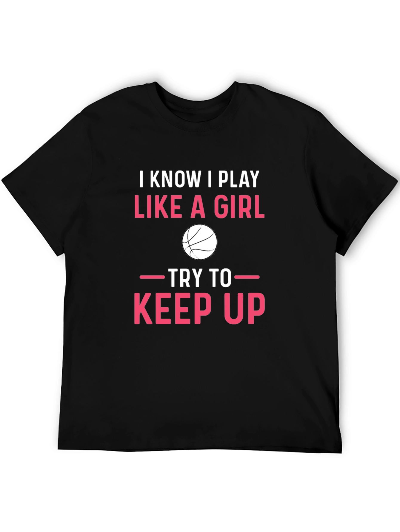 I Know I Play Like A Girl Basketball T-Shirt