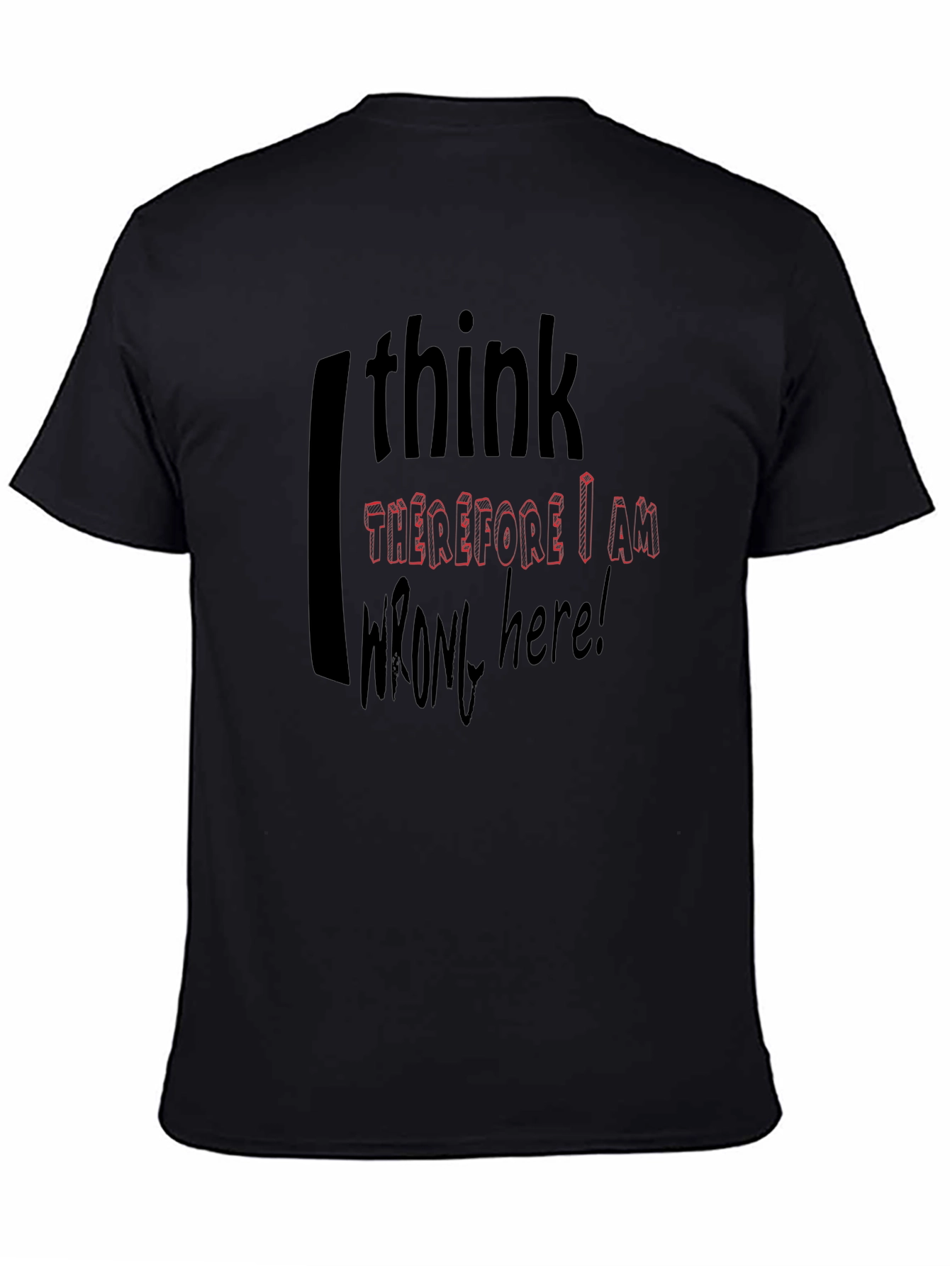 I Think Therefore I Am Wrong Here T-Shirt