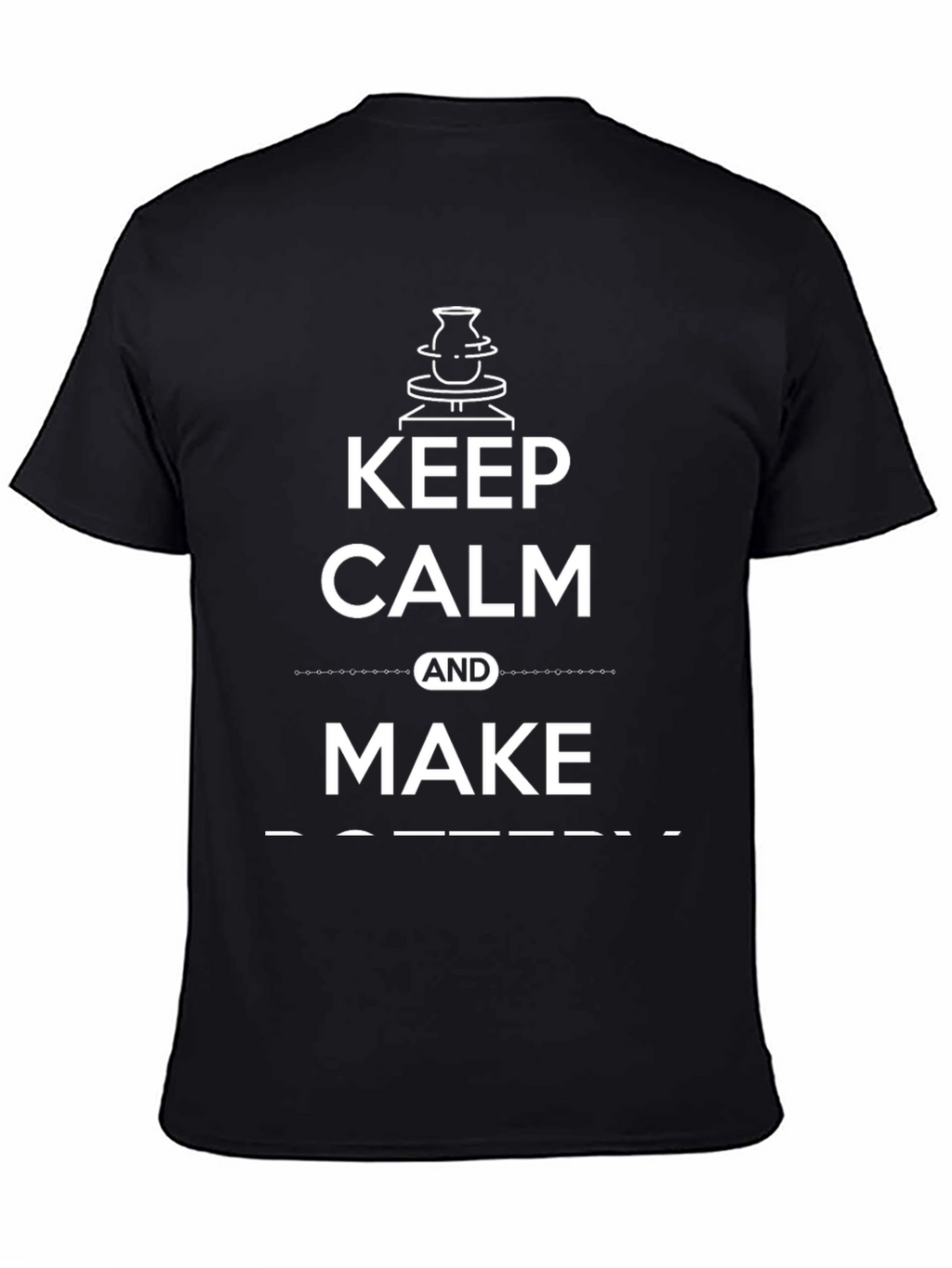 Keep Calm and Make Pottery T-Shirt