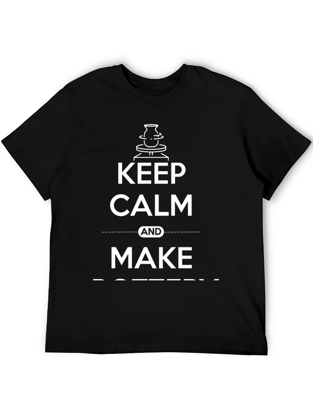 Keep Calm and Make Pottery T-Shirt
