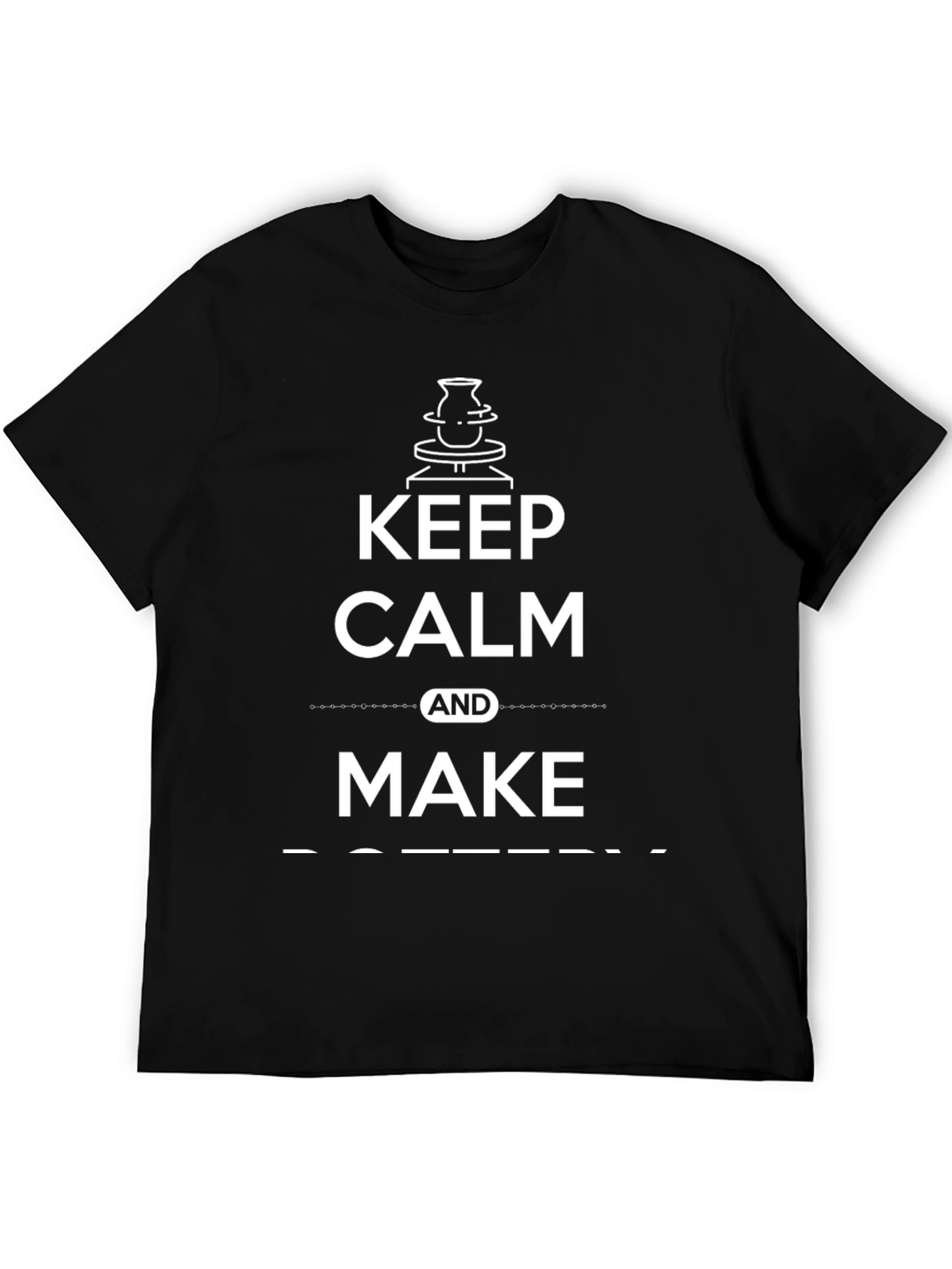 Keep Calm and Make Pottery T-Shirt