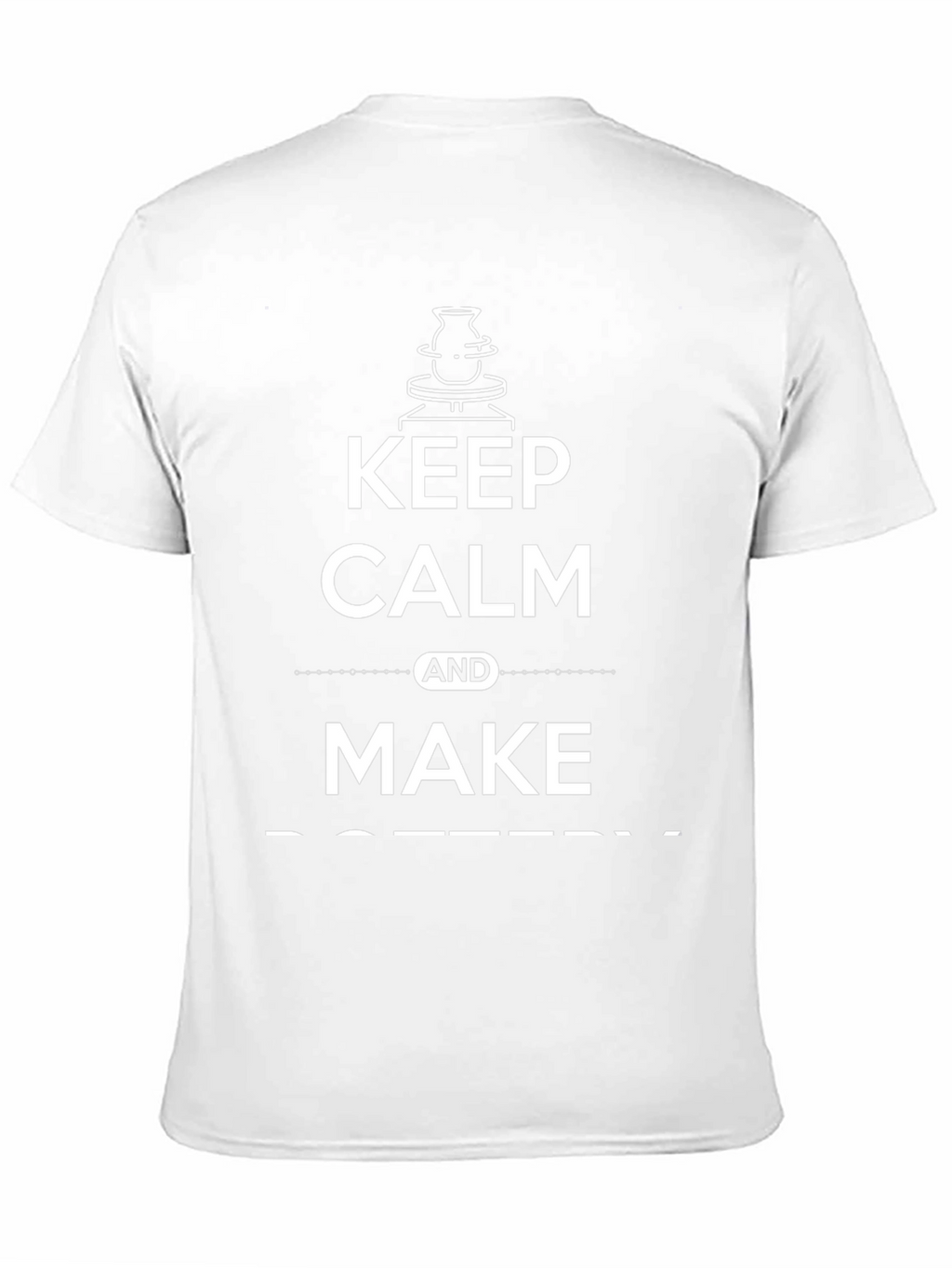 Keep Calm and Make Pottery T-Shirt