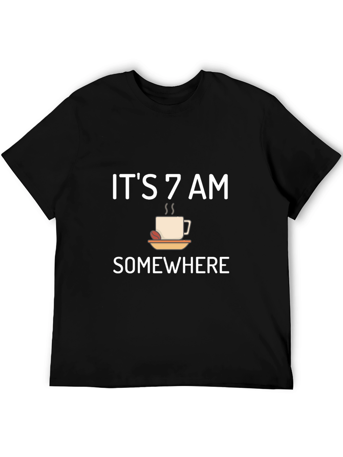 Its 7 AM Somewhere Black T-Shirt Coffee Lover