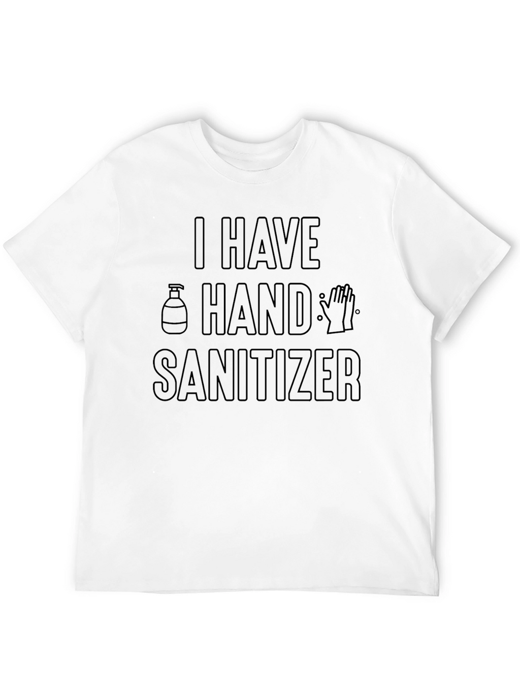 I Have Hand Sanitizer Novelty Graphic T-Shirt