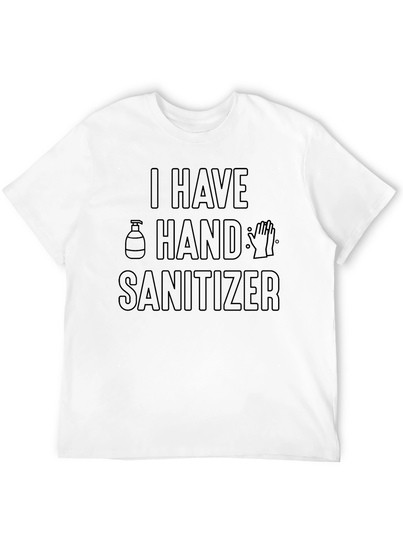 I Have Hand Sanitizer Novelty Graphic T-Shirt