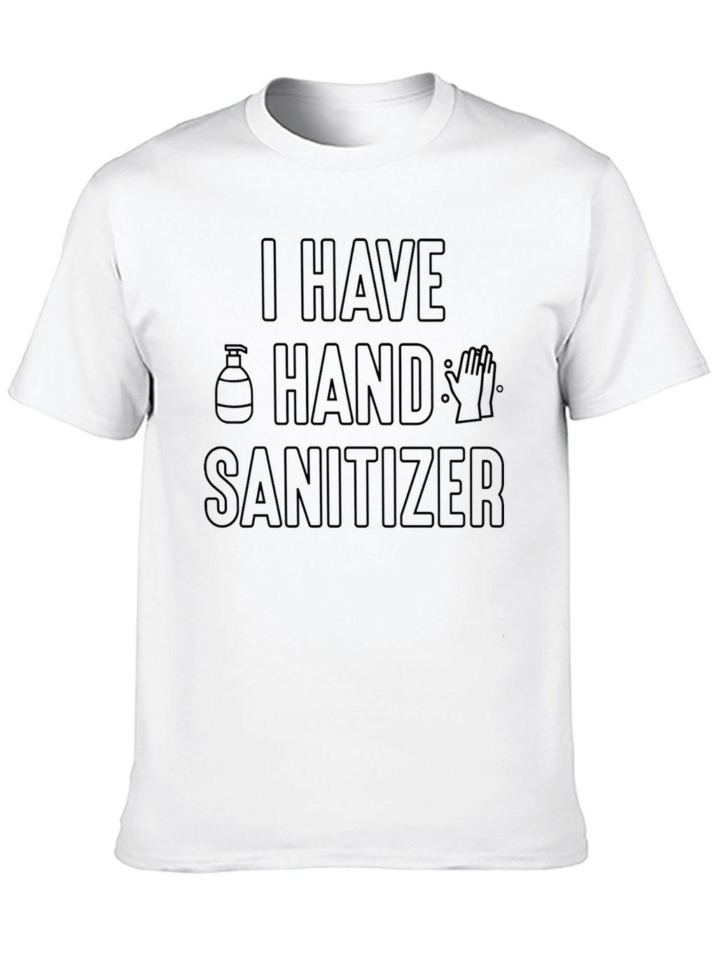 I Have Hand Sanitizer Novelty Graphic T-Shirt