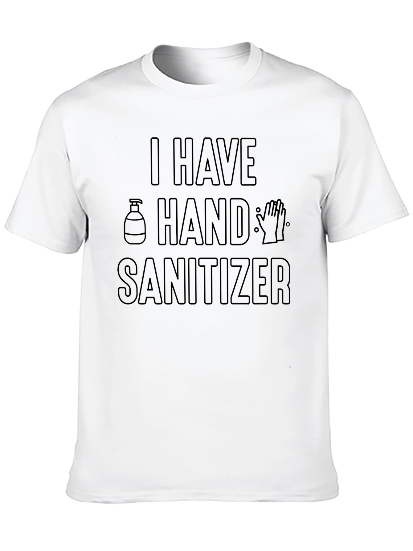I Have Hand Sanitizer Novelty Graphic T-Shirt