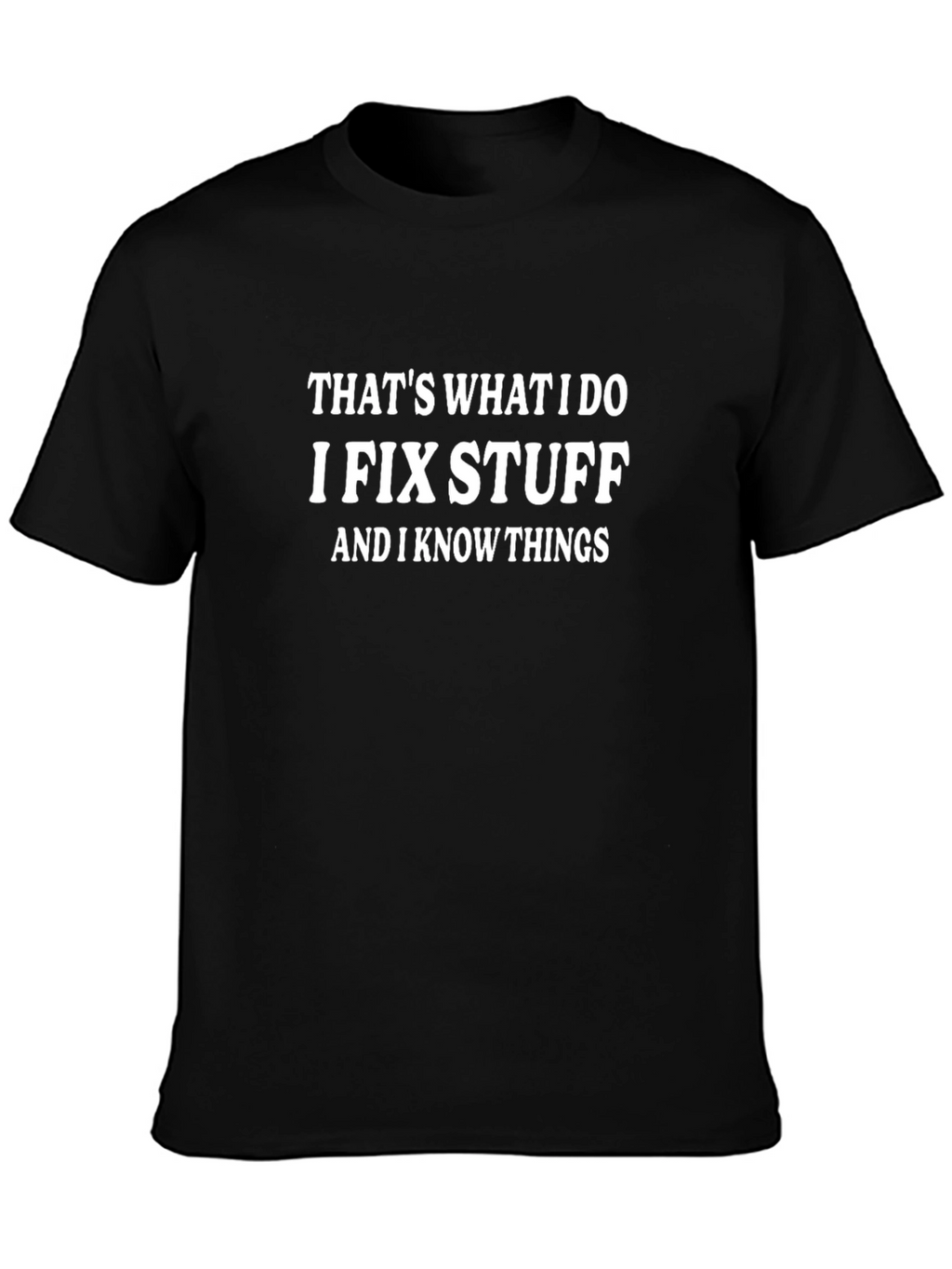 I Fix Stuff Funny T-Shirt