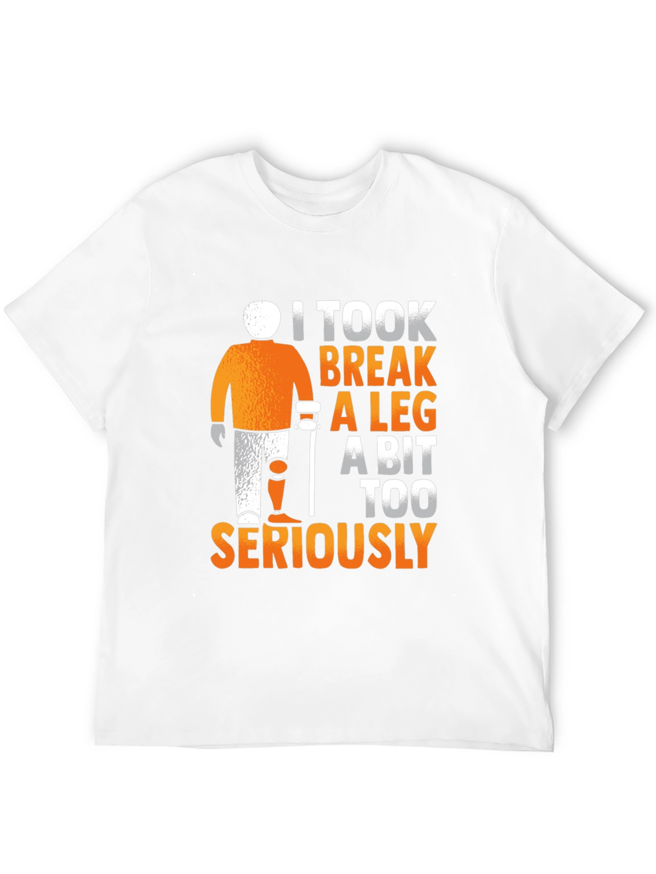 I Took Break A Leg Seriously T-Shirt