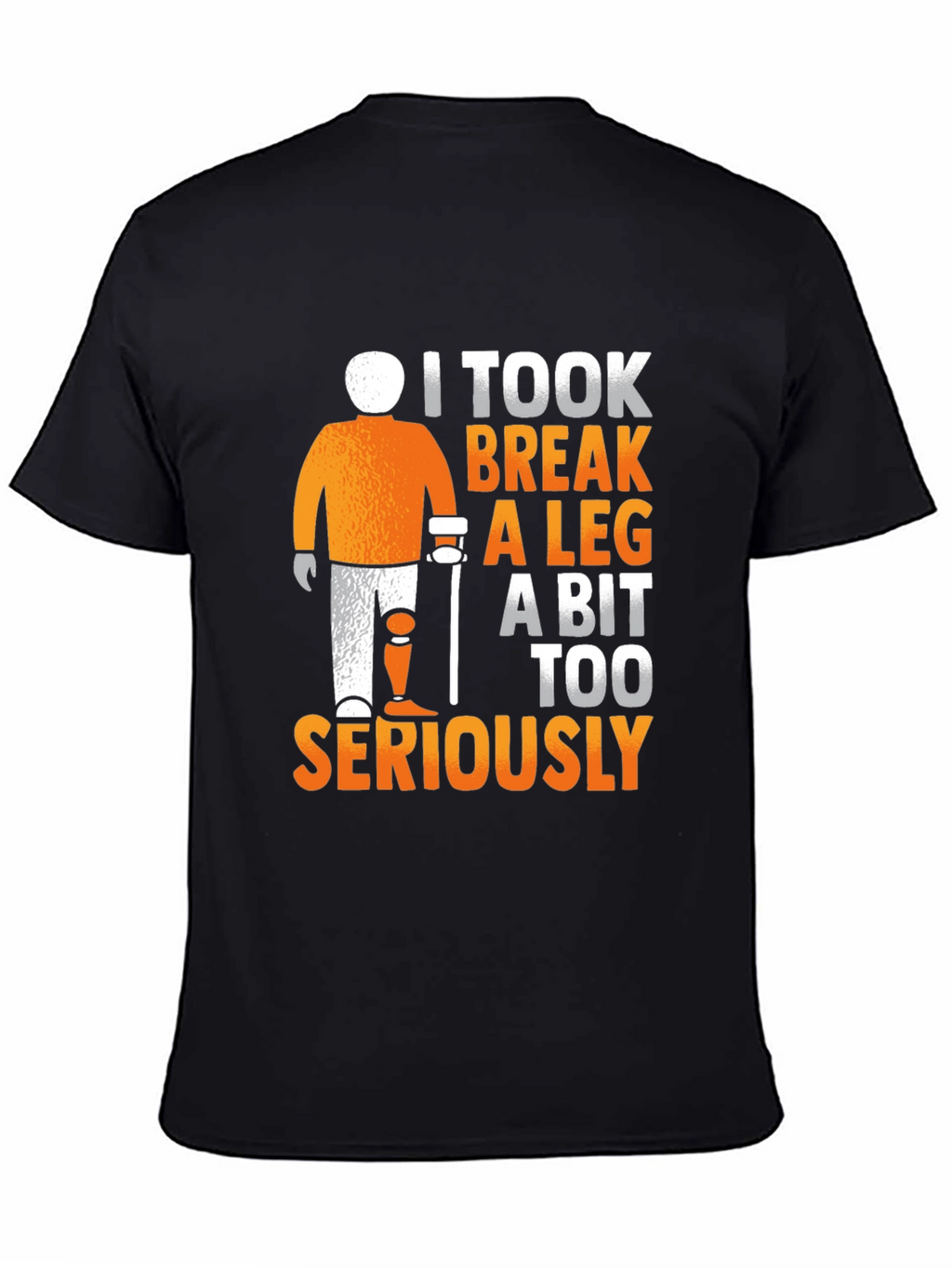 I Took Break A Leg Seriously T-Shirt