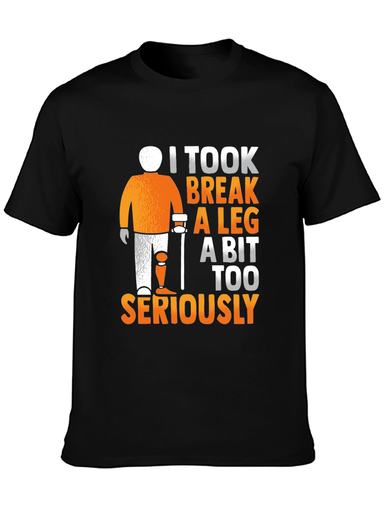 I Took Break A Leg Seriously T-Shirt