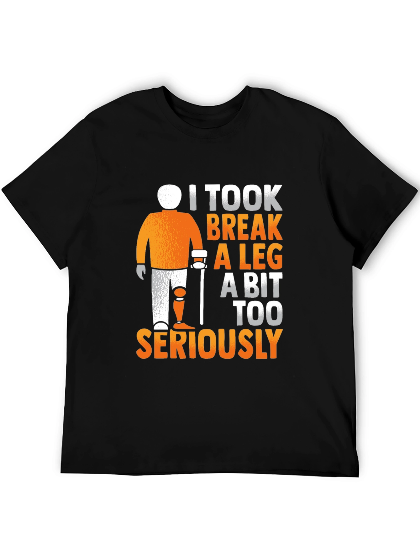 I Took Break A Leg Seriously T-Shirt