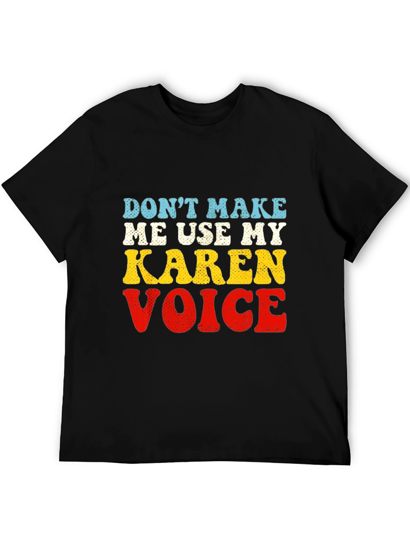 Dont Make Me Use My Karen Voice T-Shirt