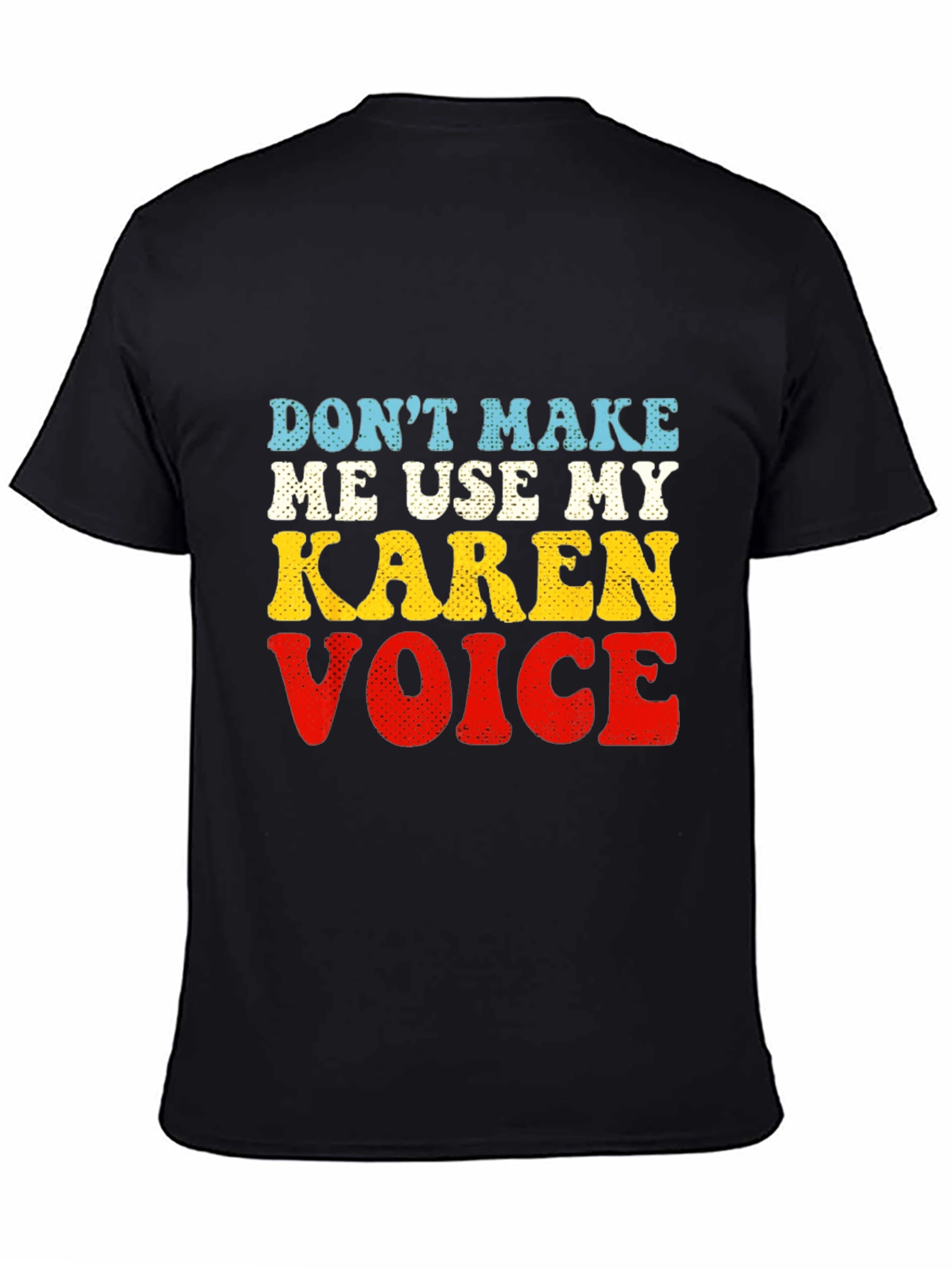 Dont Make Me Use My Karen Voice T-Shirt