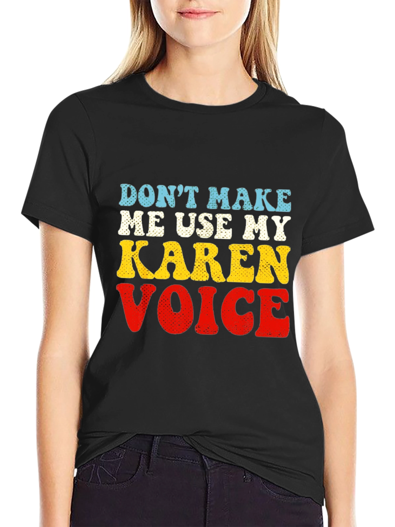 Dont Make Me Use My Karen Voice T-Shirt