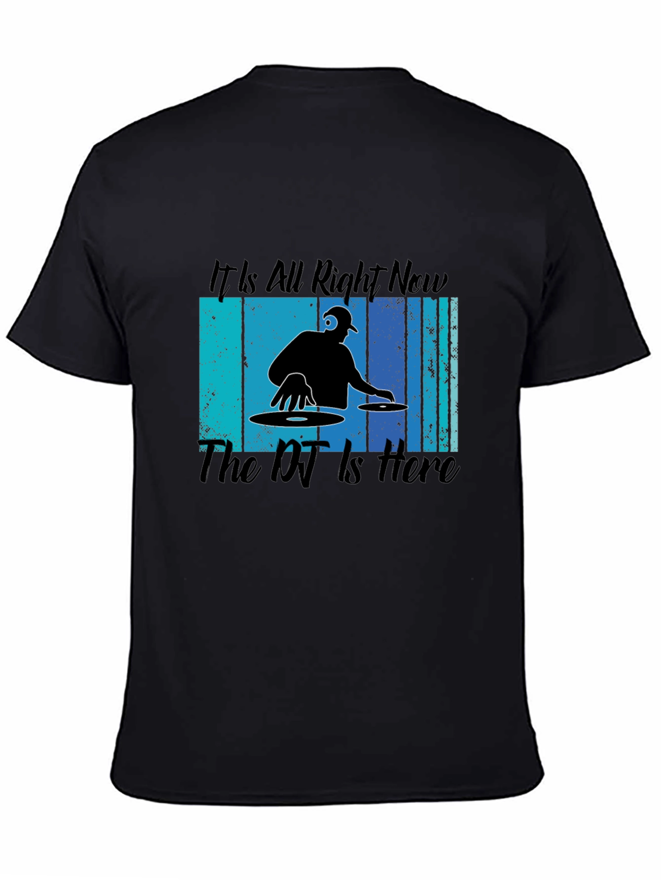 DJ Graphic Tee - Its All Right Now The DJ Is Here