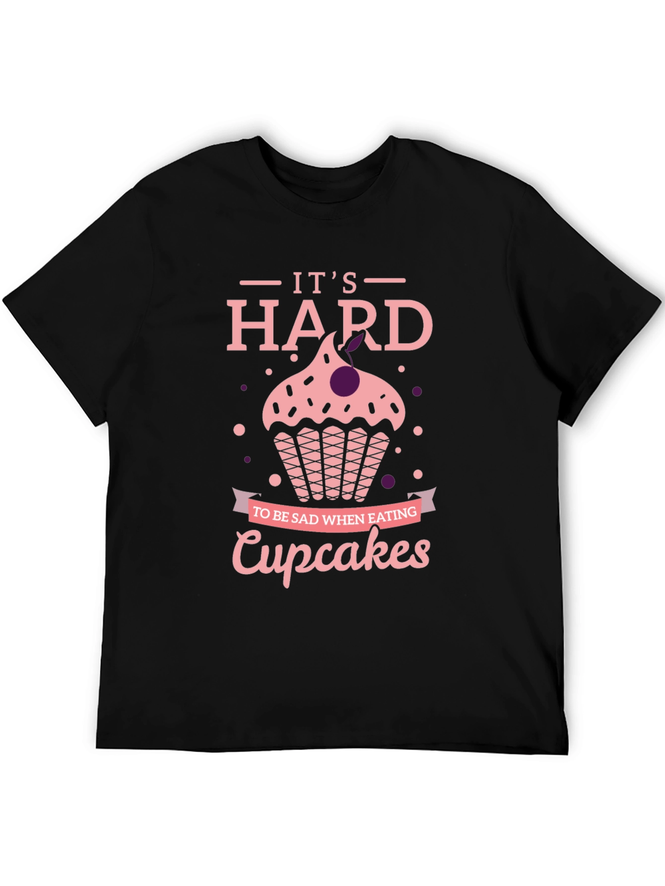 Cupcake T-Shirt: Its Hard to Be Sad