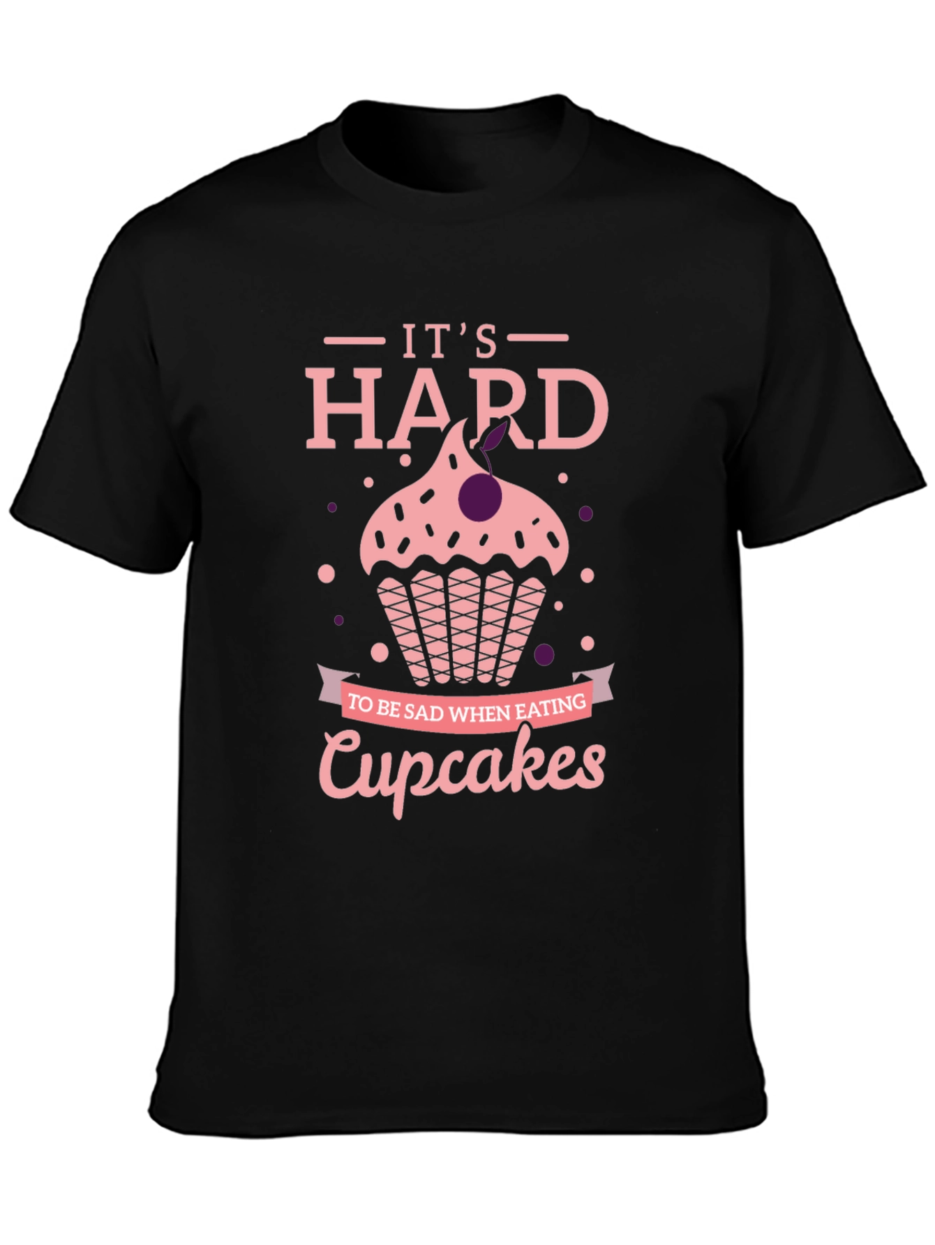 Cupcake T-Shirt: Its Hard to Be Sad
