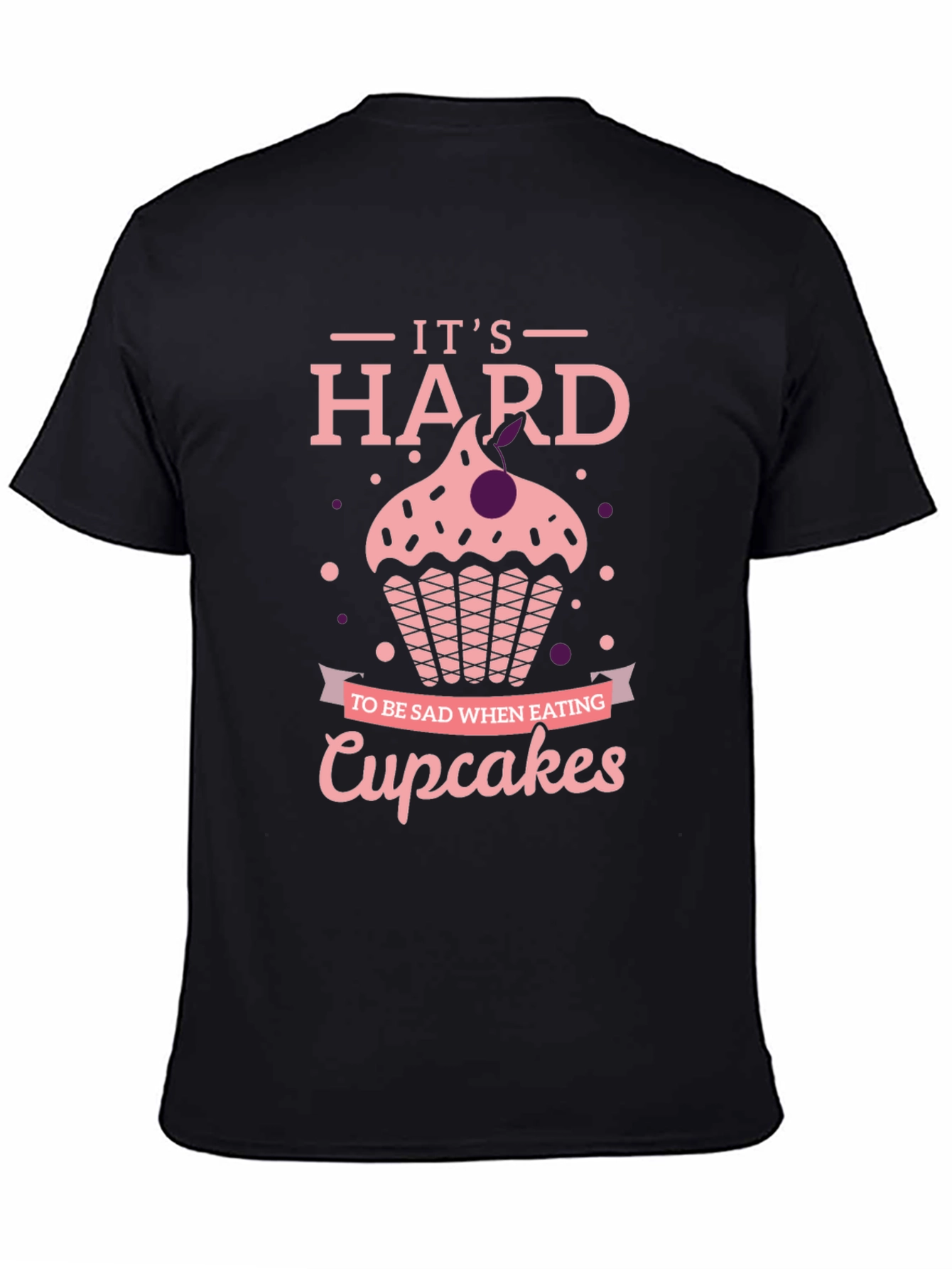 Cupcake T-Shirt: Its Hard to Be Sad