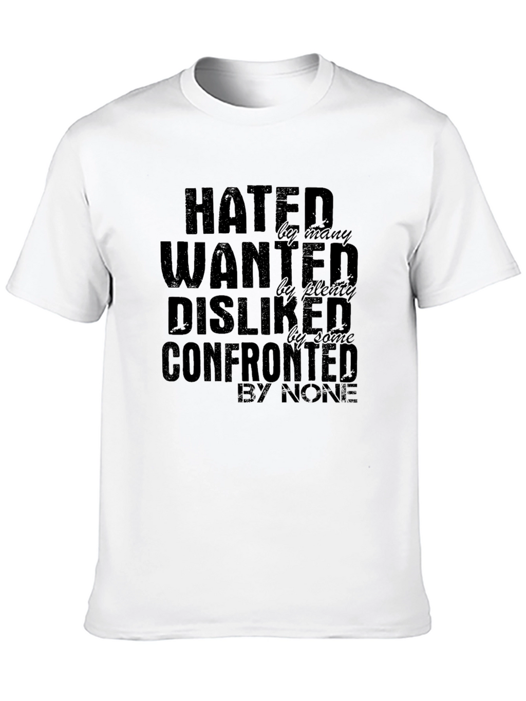 Hated Wanted Disliked Confronted Graphic T-Shirt