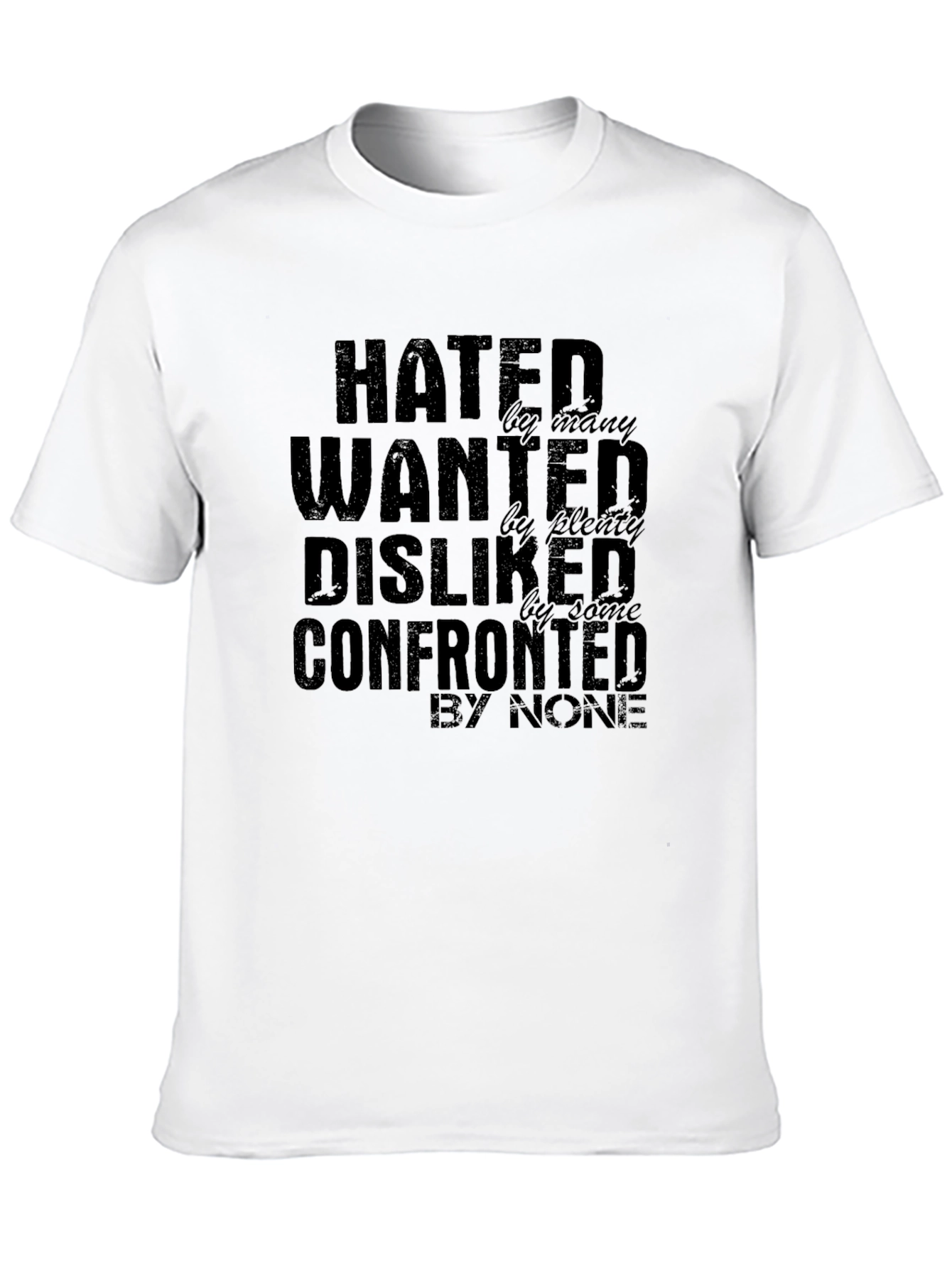 Hated Wanted Disliked Confronted Graphic T-Shirt