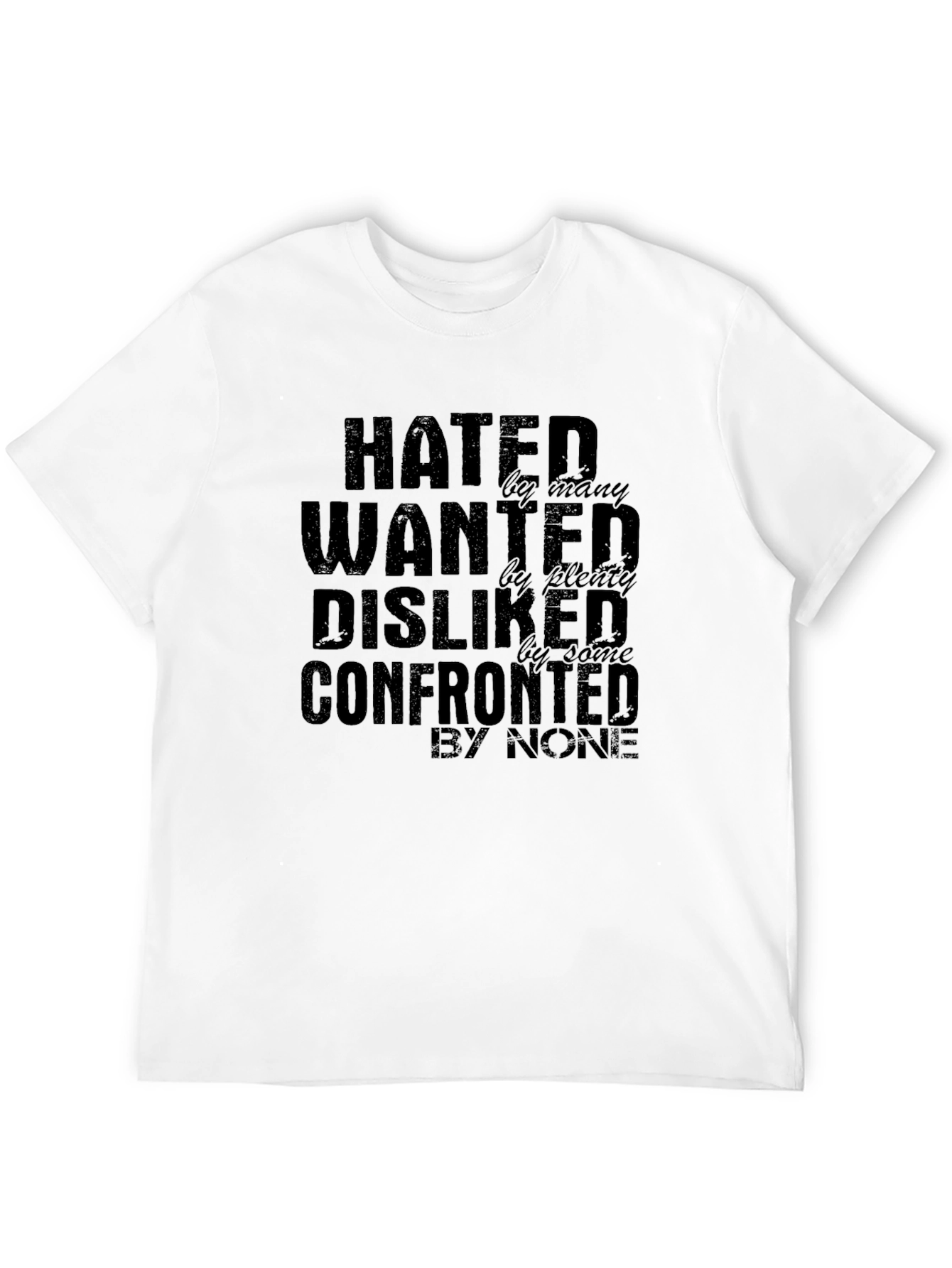 Hated Wanted Disliked Confronted Graphic T-Shirt