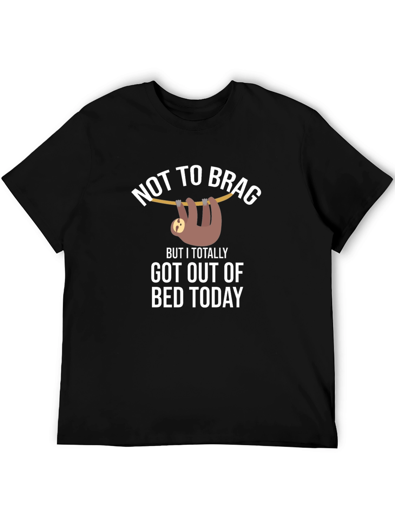 Funny Sloth T-Shirt: Not To Brag Got Out of Bed Today