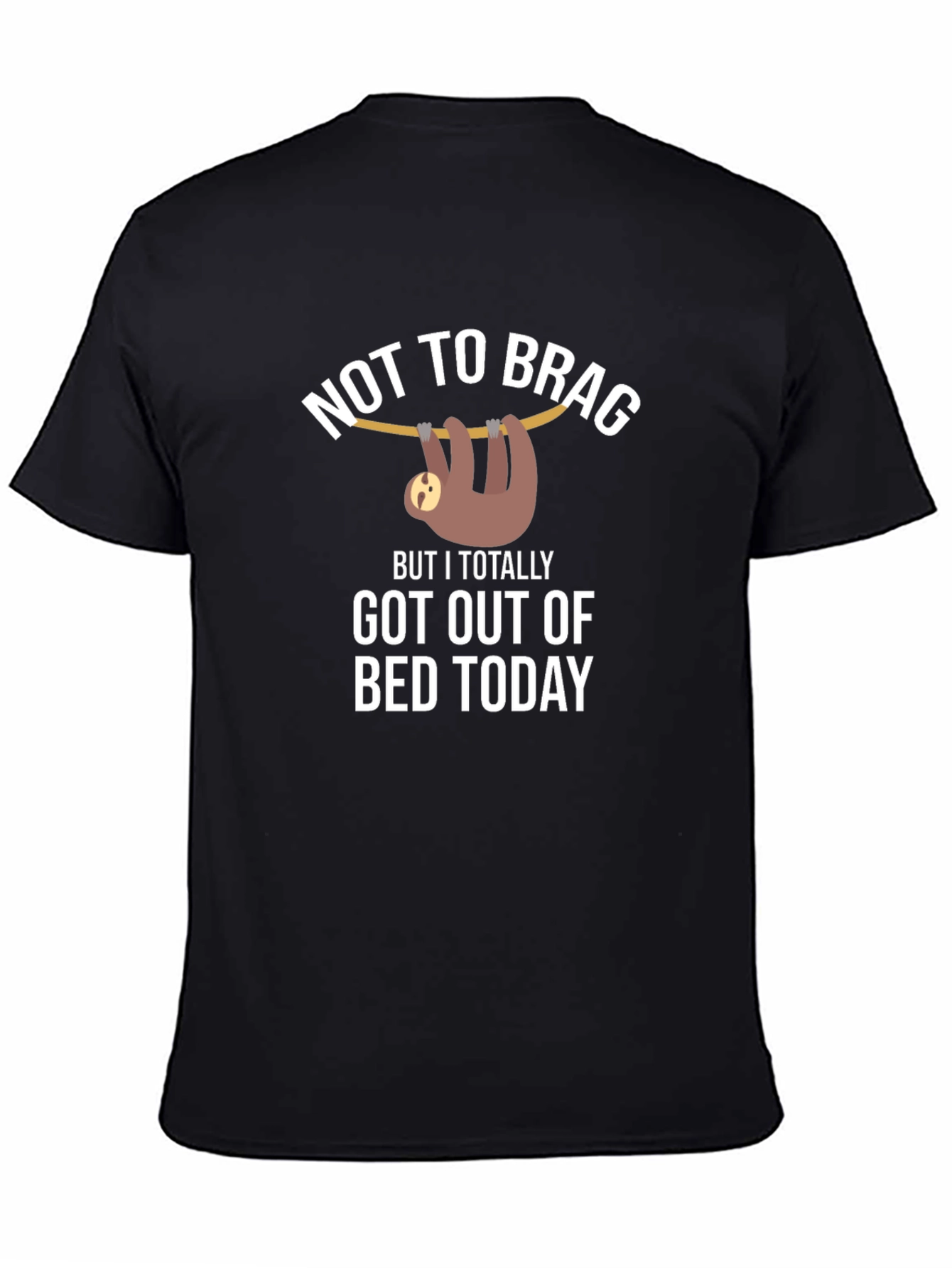 Funny Sloth T-Shirt: Not To Brag Got Out of Bed Today