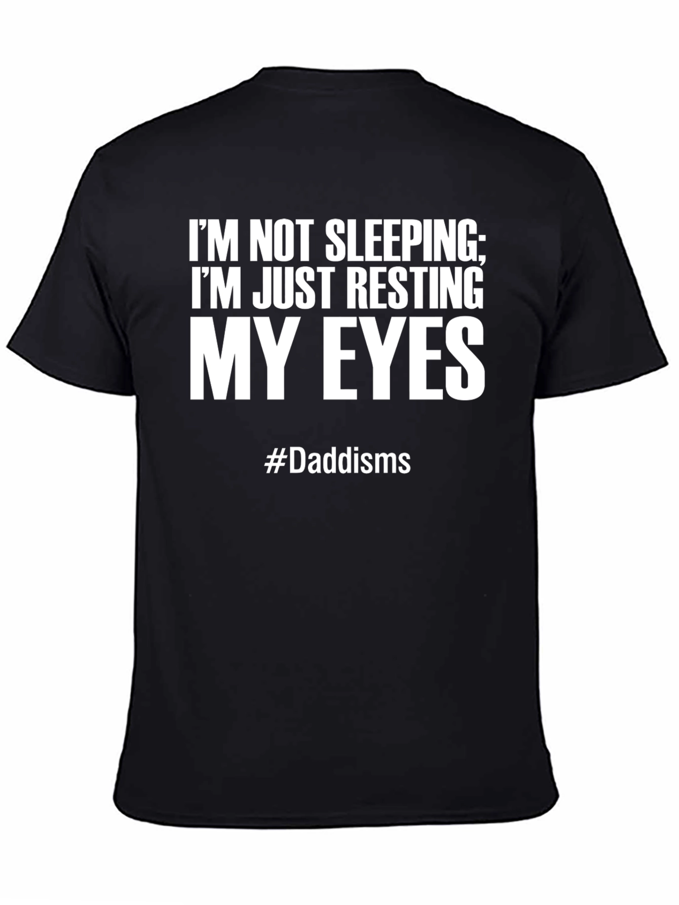 Dads Resting Eyes T-Shirt - #Daddisms