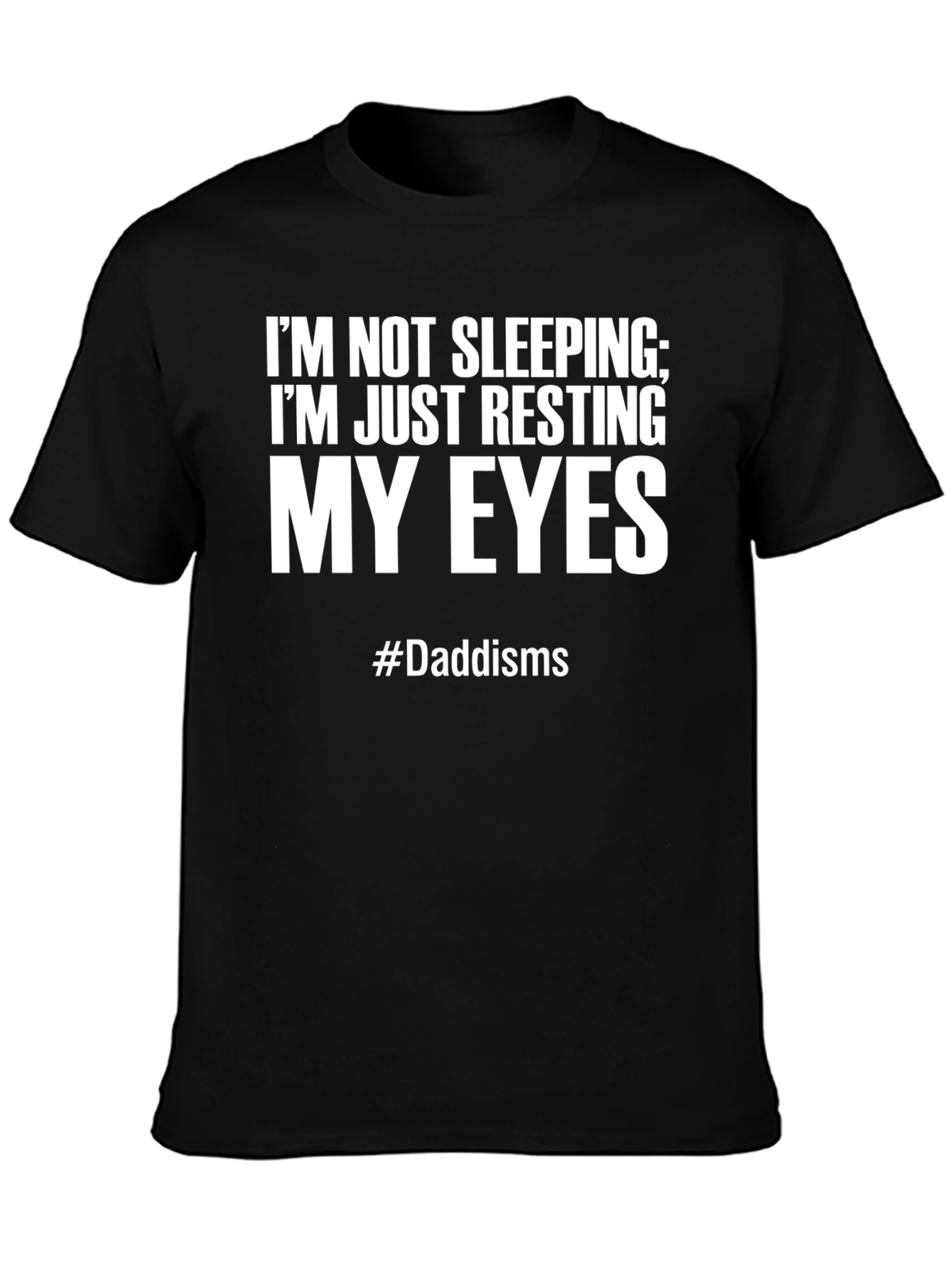 Dads Resting Eyes T-Shirt - #Daddisms