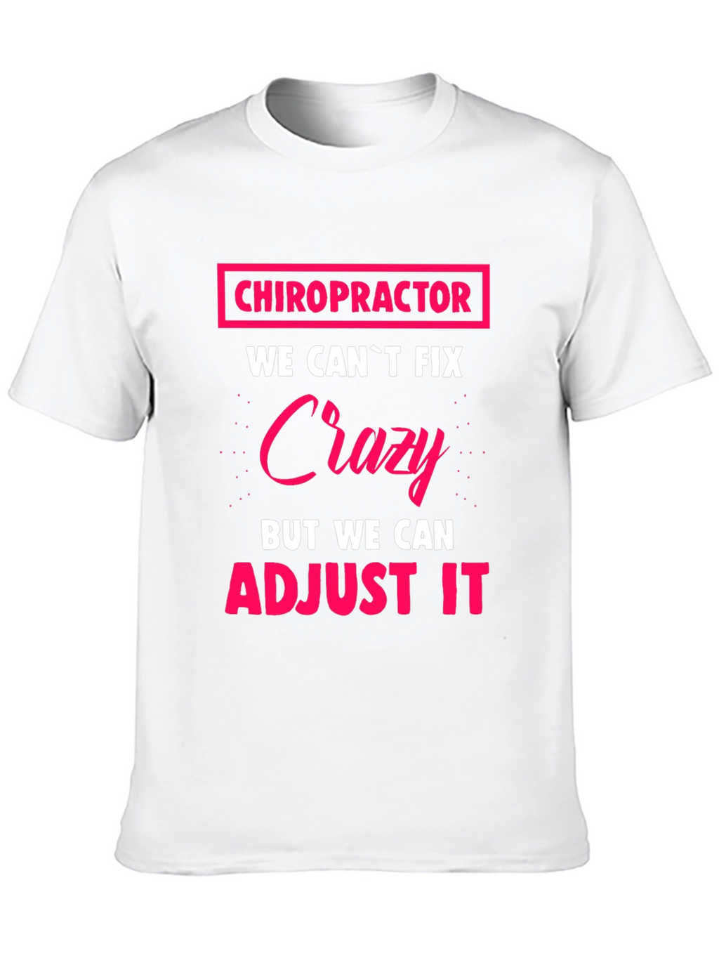 Chiropractor Crazy Adjustment Funny T-Shirt