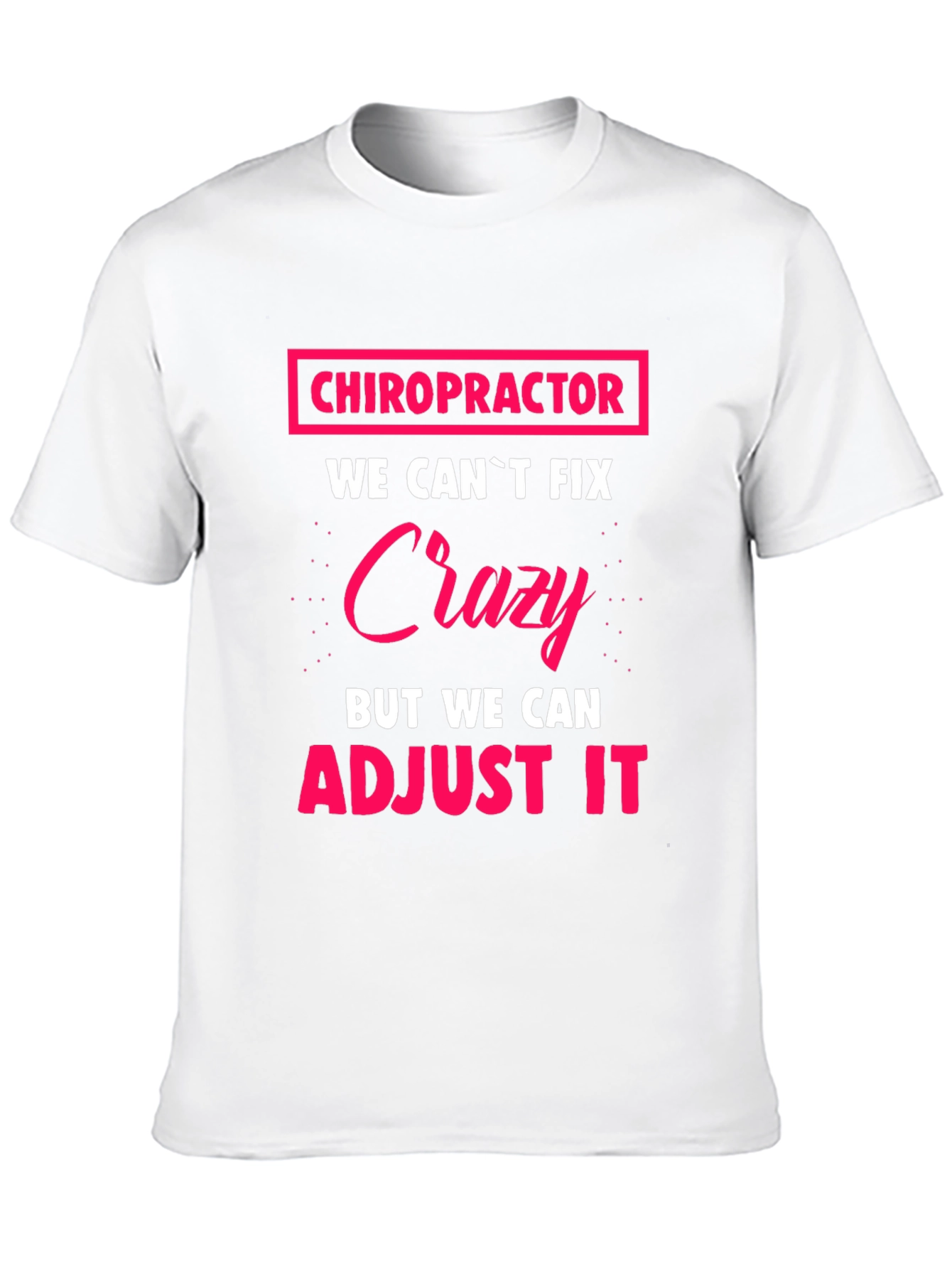 Chiropractor Crazy Adjustment Funny T-Shirt