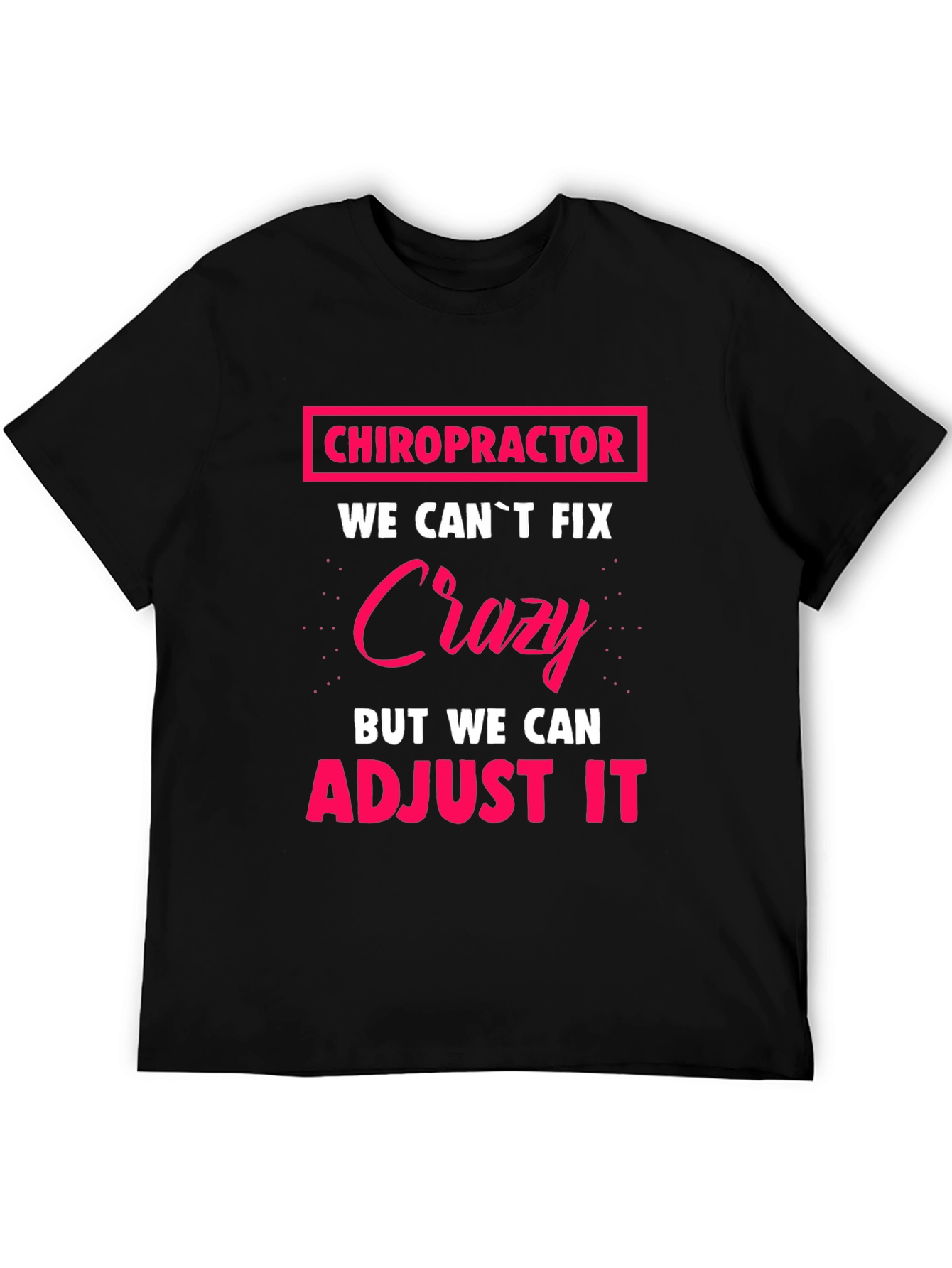 Chiropractor Crazy Adjustment Funny T-Shirt