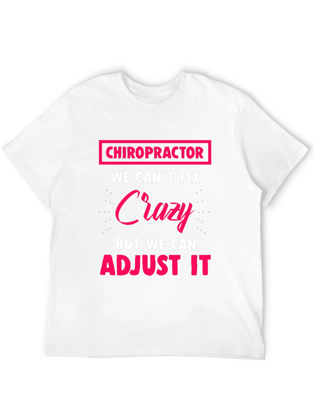 Chiropractor Crazy Adjustment Funny T-Shirt