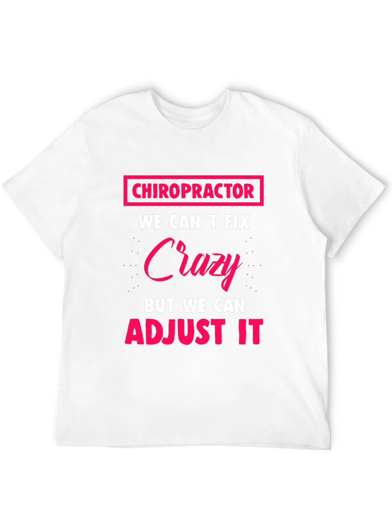 Chiropractor Crazy Adjustment Funny T-Shirt