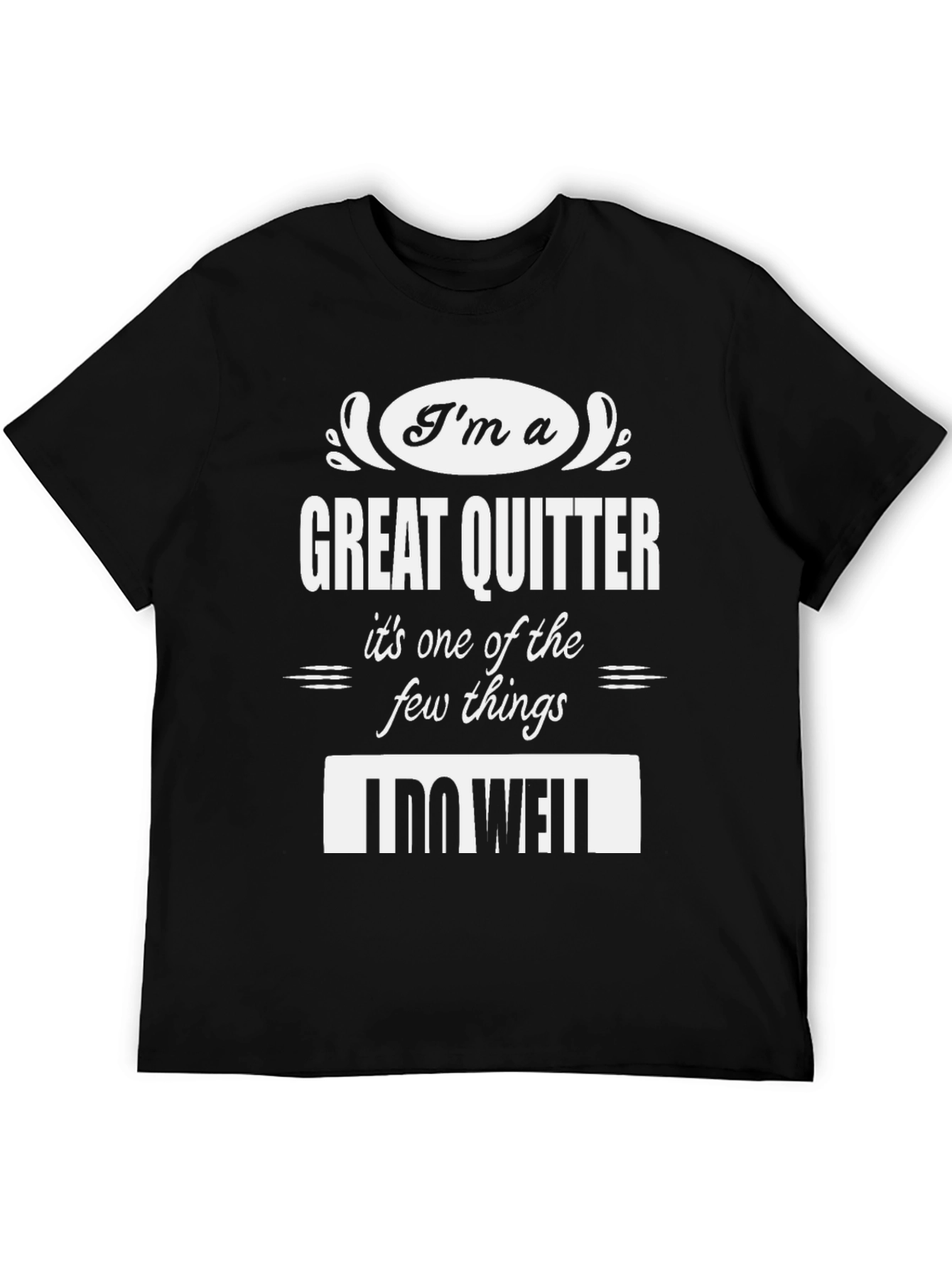 Funny Great Quitter T-Shirt - Humorous Sarcastic Tee
