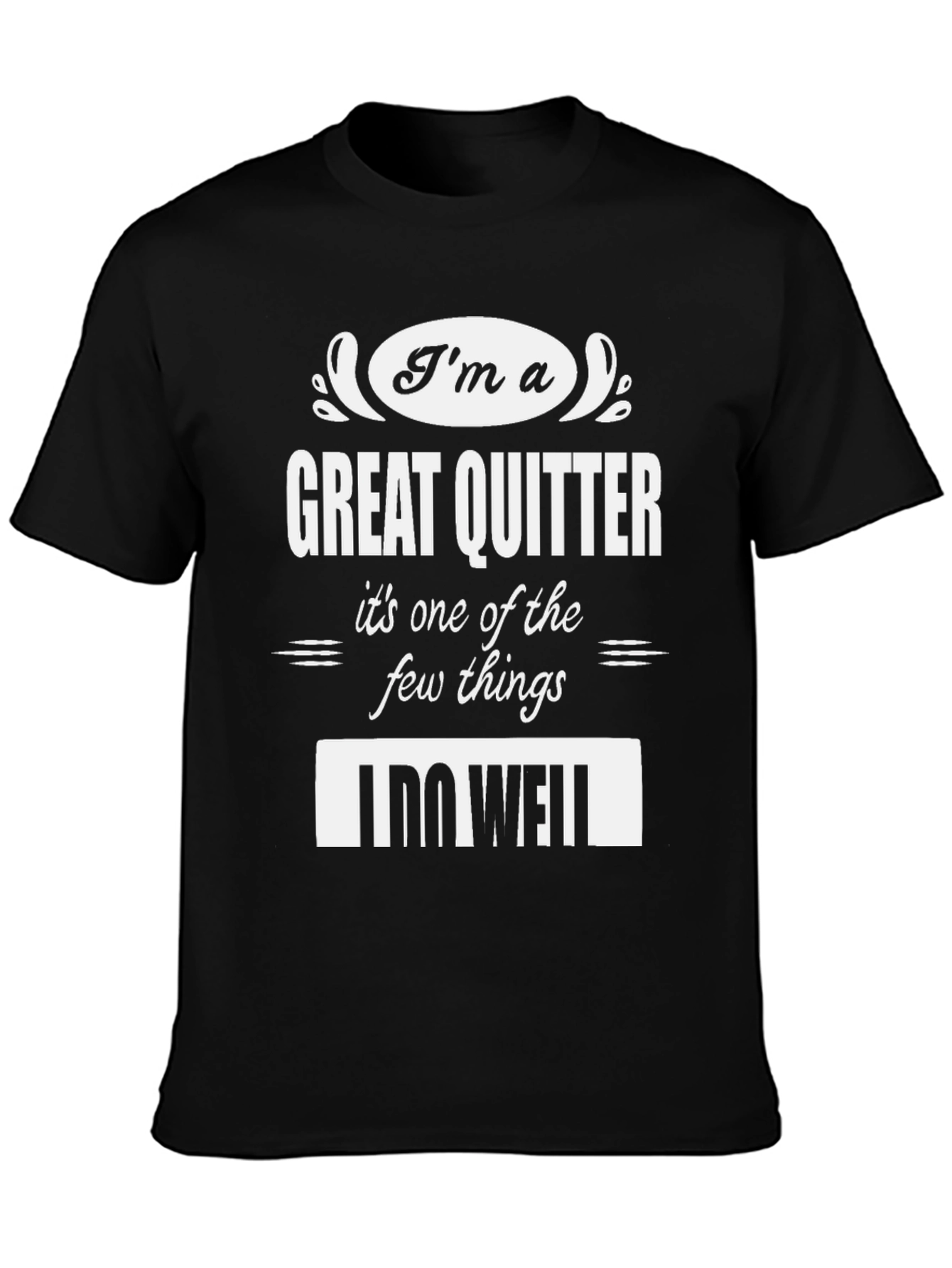 Funny Great Quitter T-Shirt - Humorous Sarcastic Tee