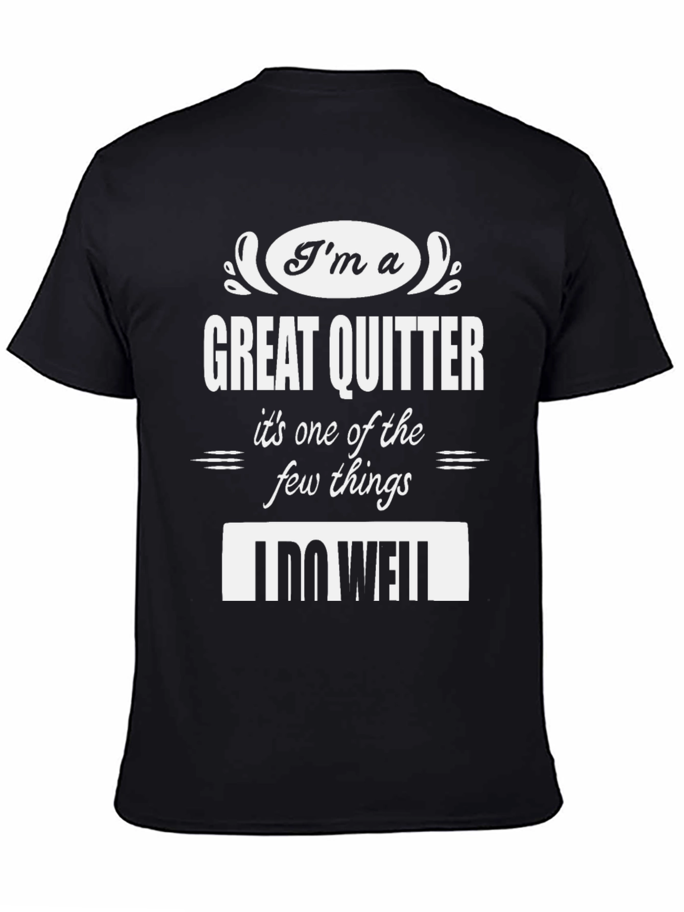 Funny Great Quitter T-Shirt - Humorous Sarcastic Tee
