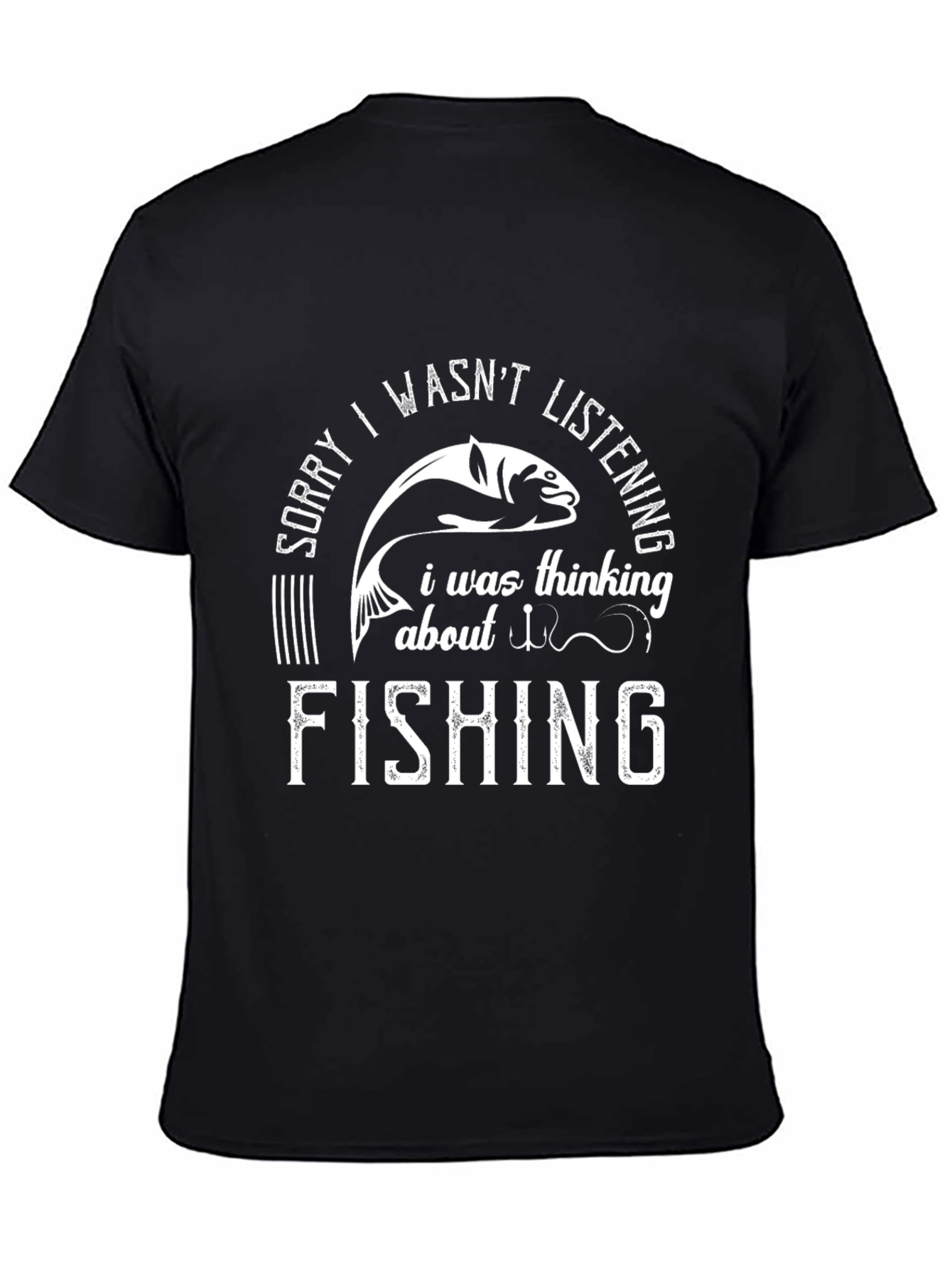 Fishing Graphic Tee: Sorry I Wasnt Listening