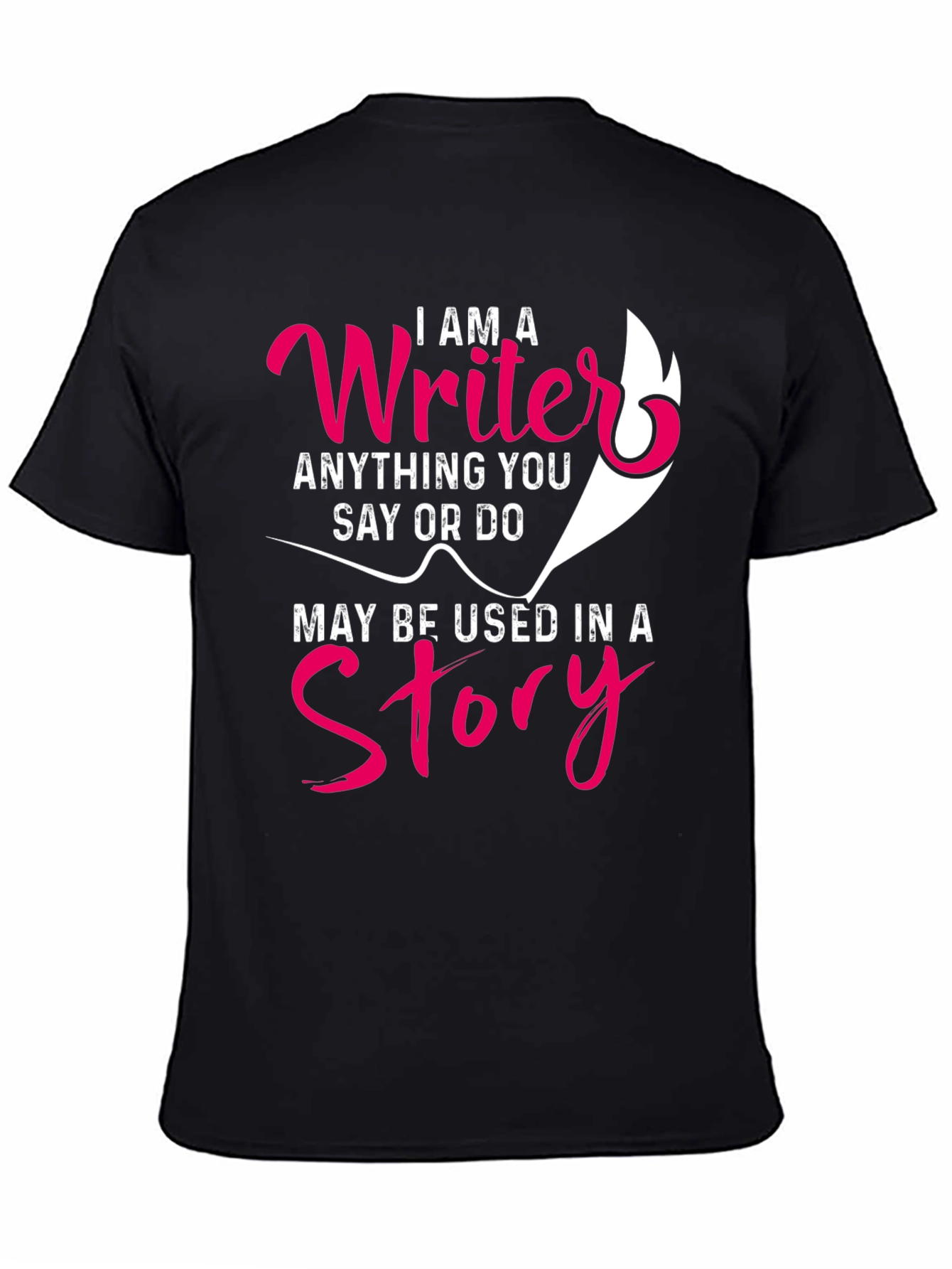I AM A Writer T-Shirt - Anything You Say
