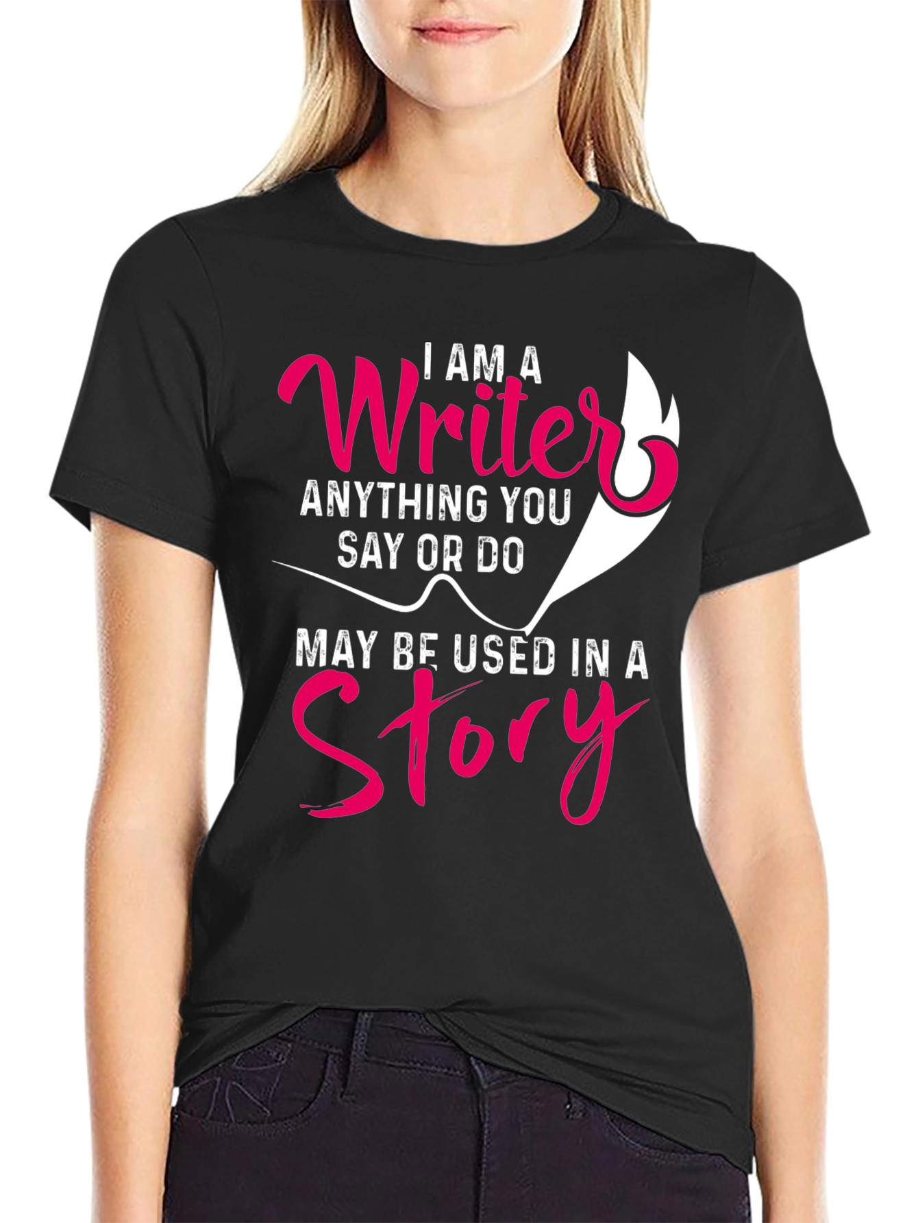 I AM A Writer T-Shirt - Anything You Say