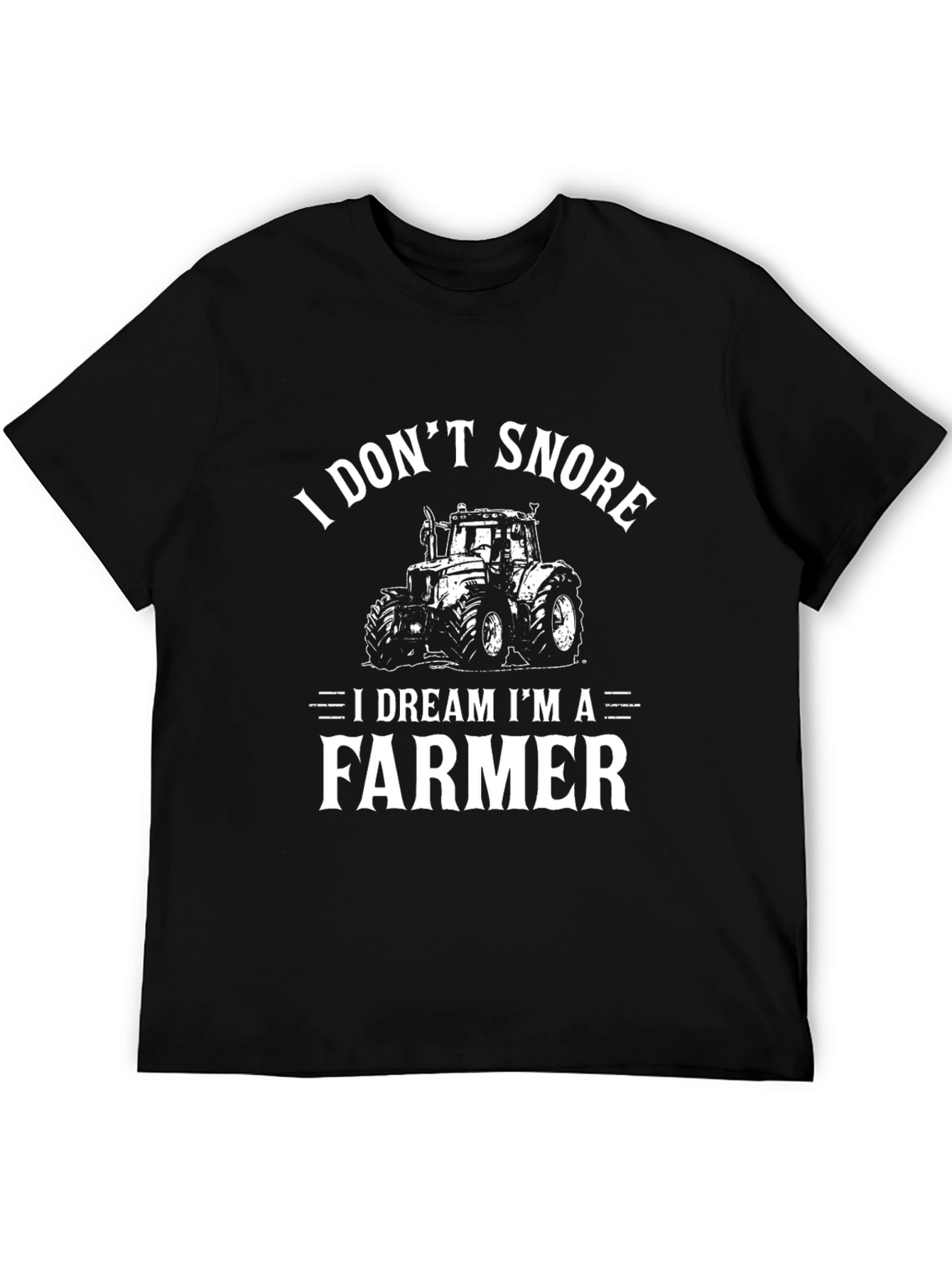 I Dont Snore I Dream Im A Farmer Black T-Shirt