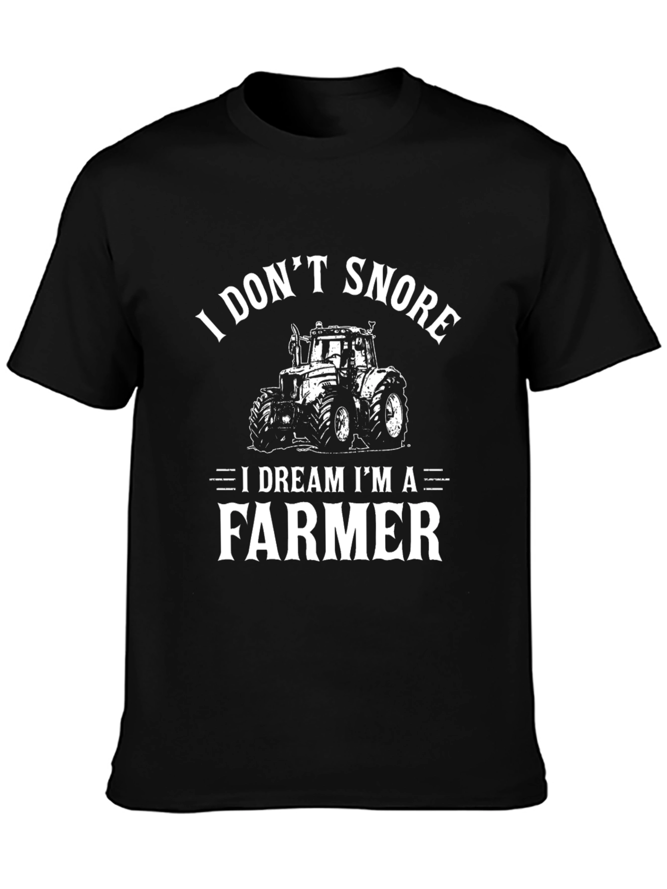 I Dont Snore I Dream Im A Farmer Black T-Shirt