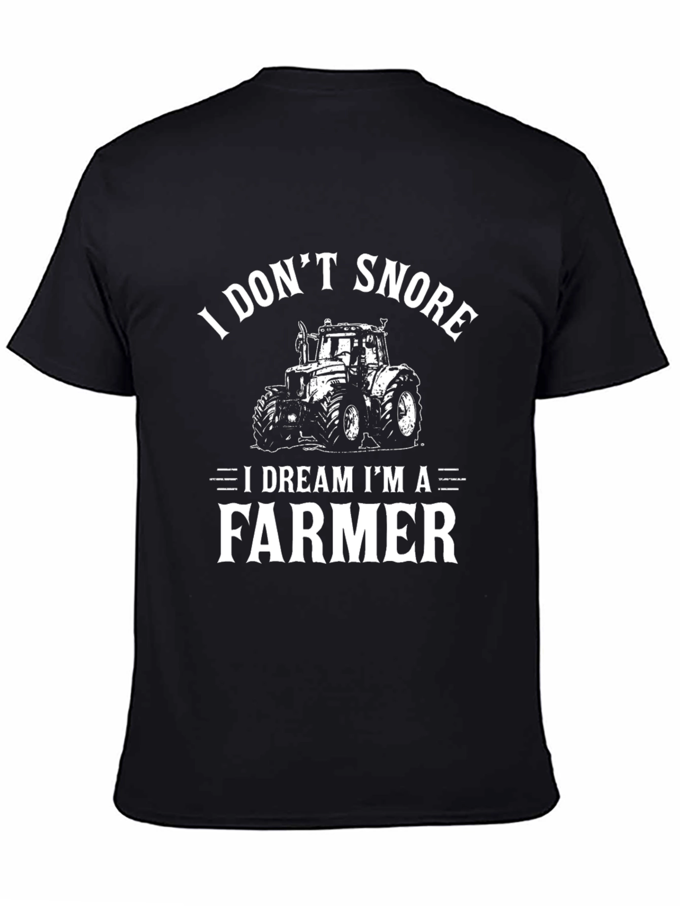 I Dont Snore I Dream Im A Farmer Black T-Shirt