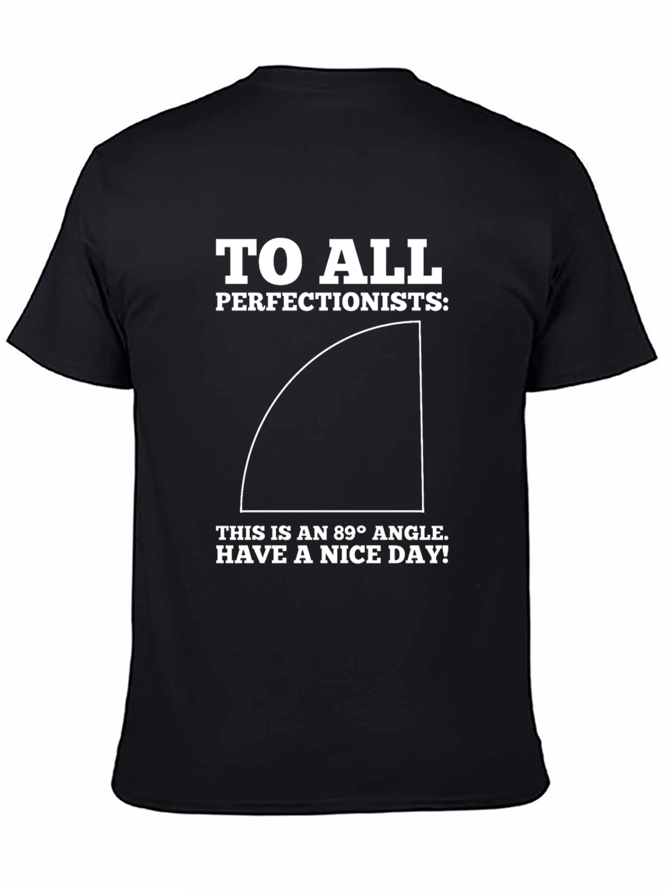 Funny Perfectionist T-Shirt - 89 Degree Angle Design
