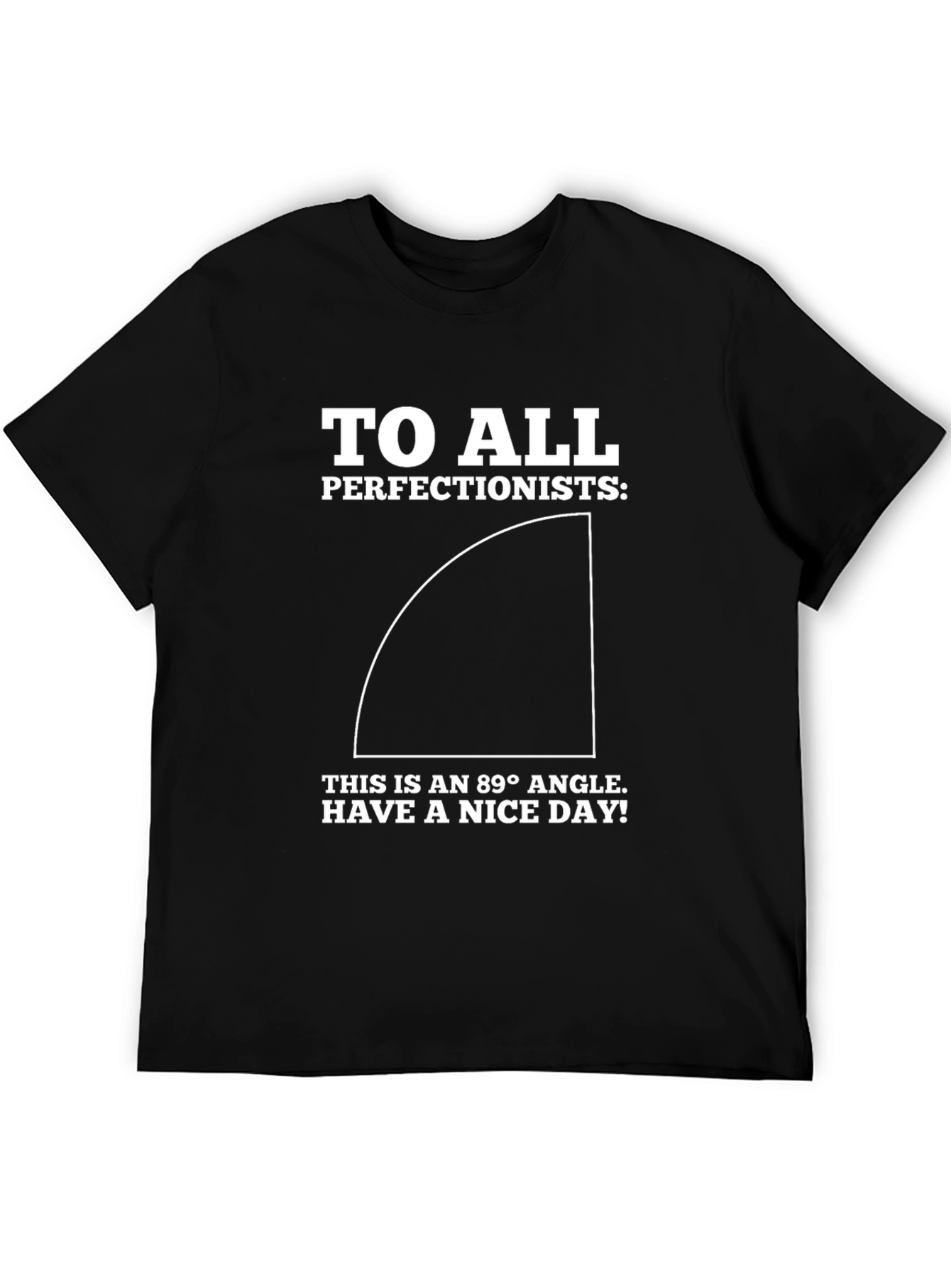 Funny Perfectionist T-Shirt - 89 Degree Angle Design