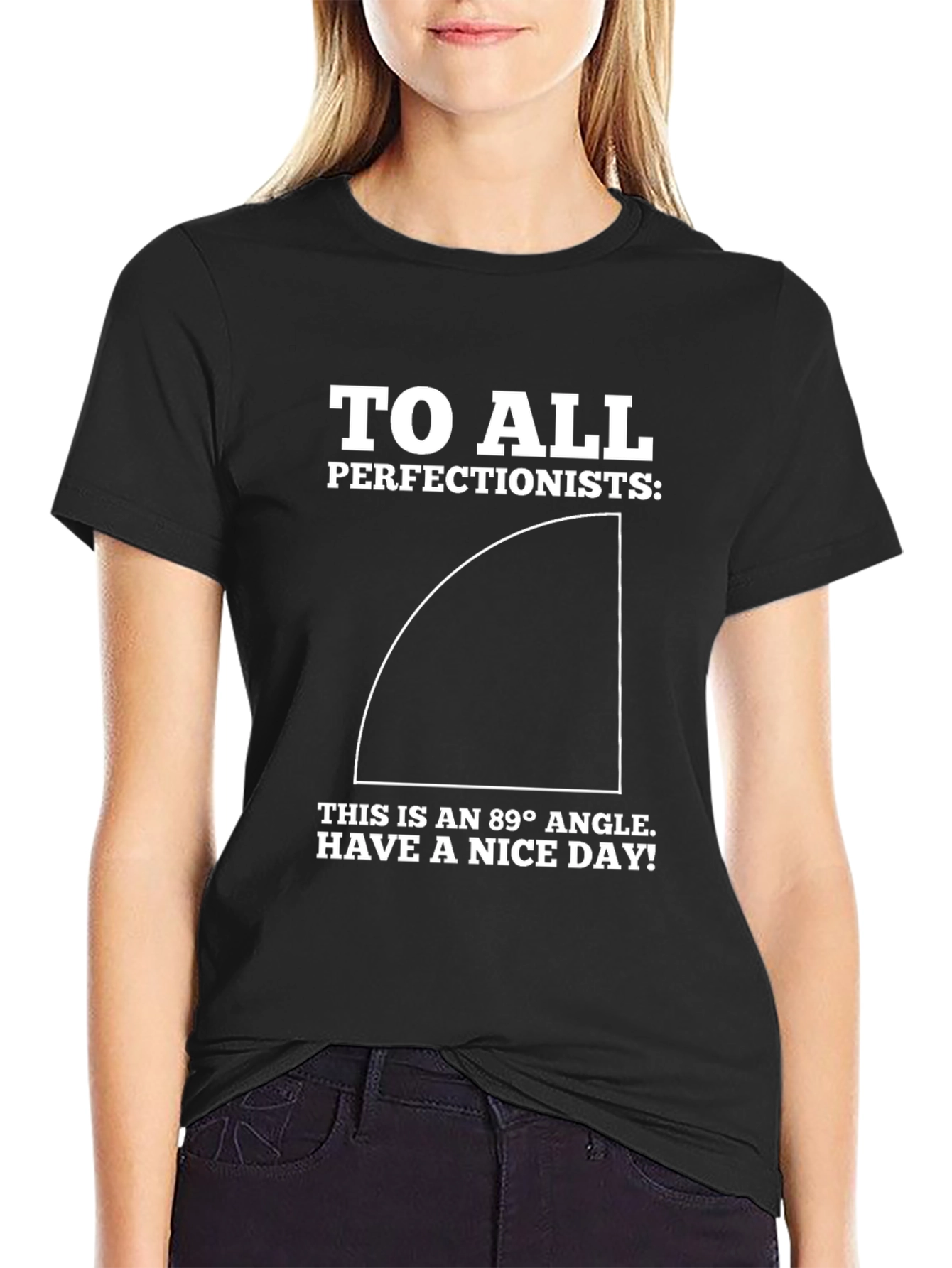 Funny Perfectionist T-Shirt - 89 Degree Angle Design