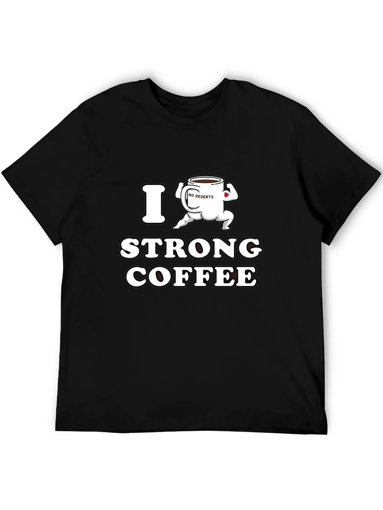 I Strong Coffee Funny T-Shirt