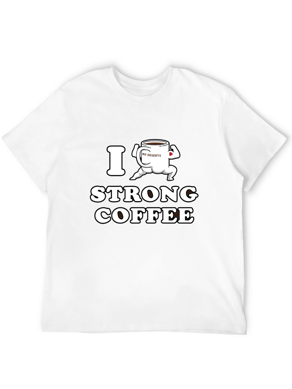 I Strong Coffee Funny T-Shirt